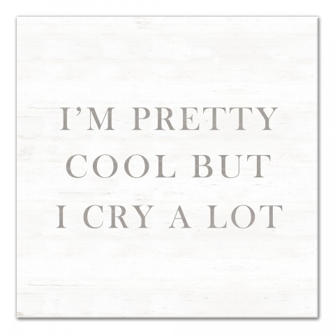 I'm Pretty Cool But I Cry A Lot Wall Art