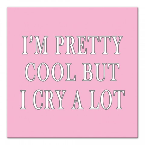 I'm Pretty Cool But I Cry A Lot Wall Art