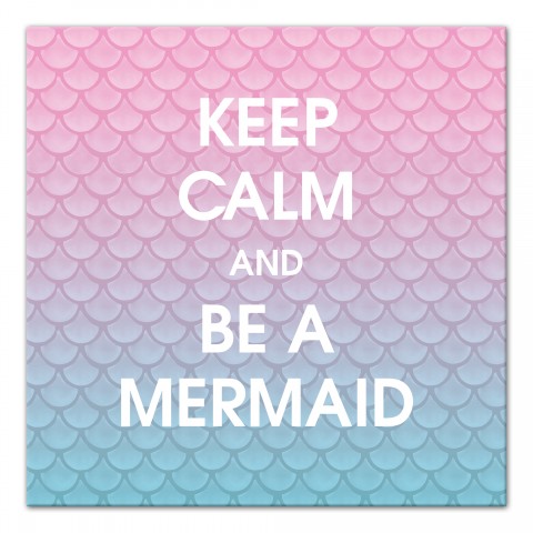 Keep Calm And Be A Mermaid  Wall Art