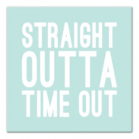 Straight Outta Time Out Wall Art