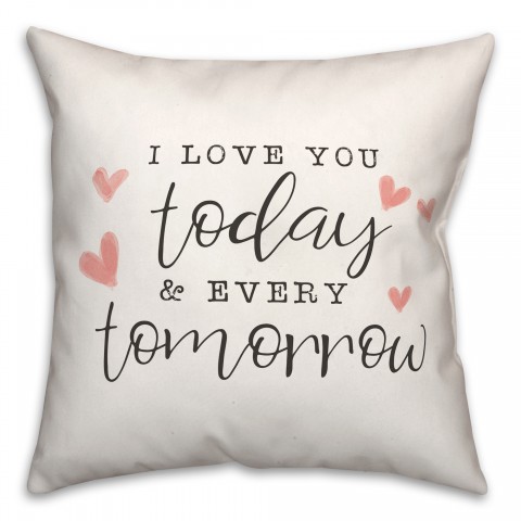 Today And Every Tomorrow 16x16 Spun Poly Pillow
