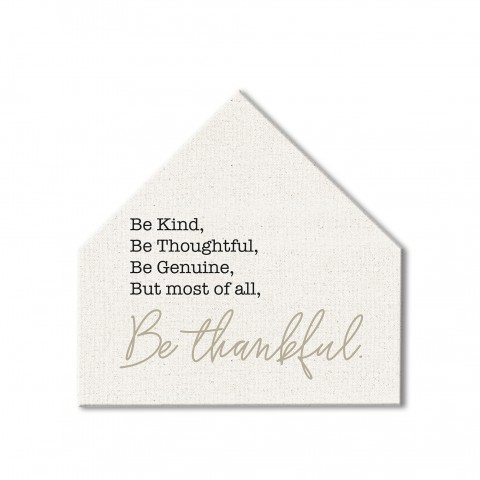 Most Of All Be Thankful  12x12 House Shaped Canvas