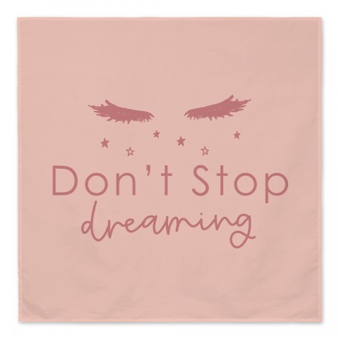Don't Stop Dreaming  Textiles