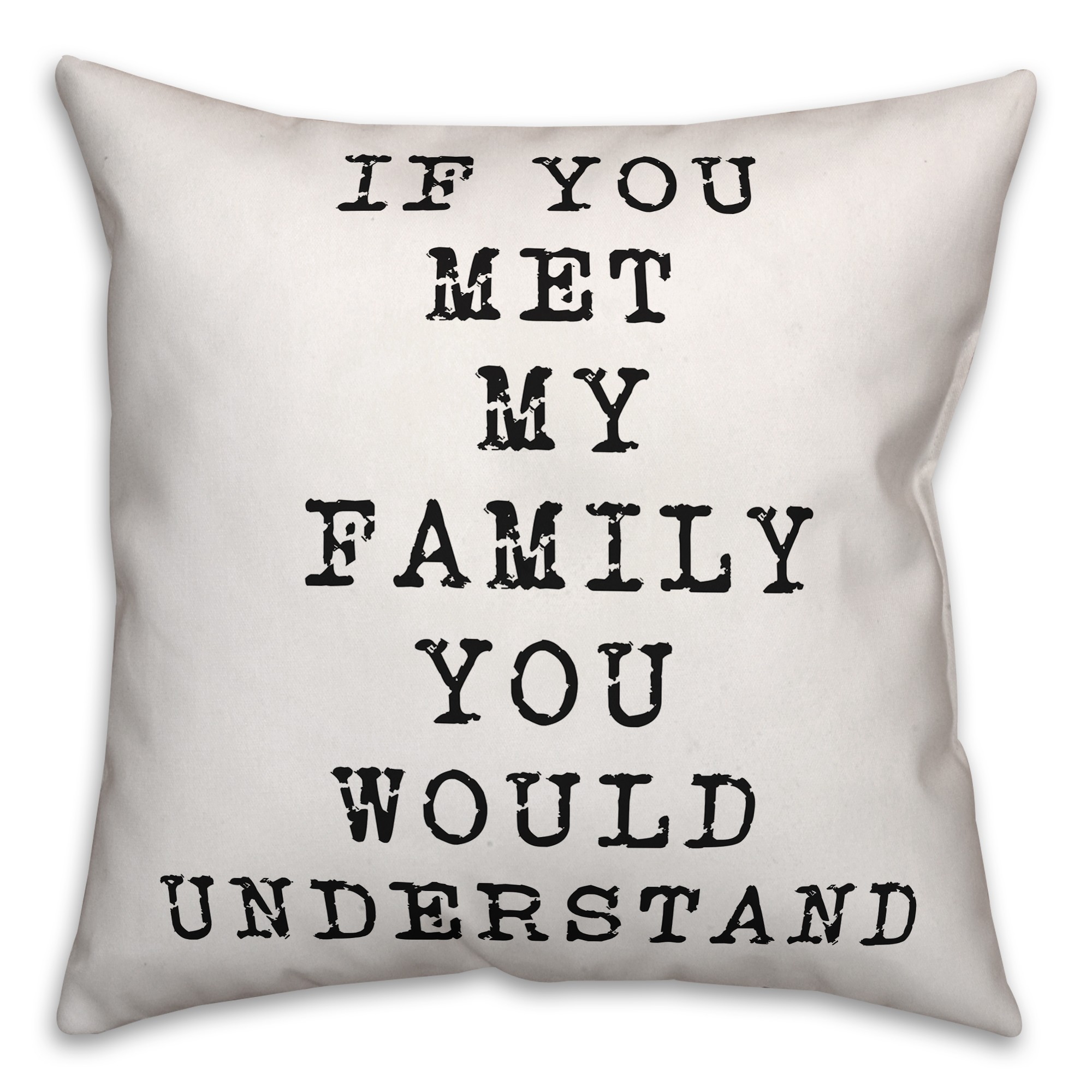 If You Met My Family You Would Understand 18x18 Faux Suede Throw Pillow