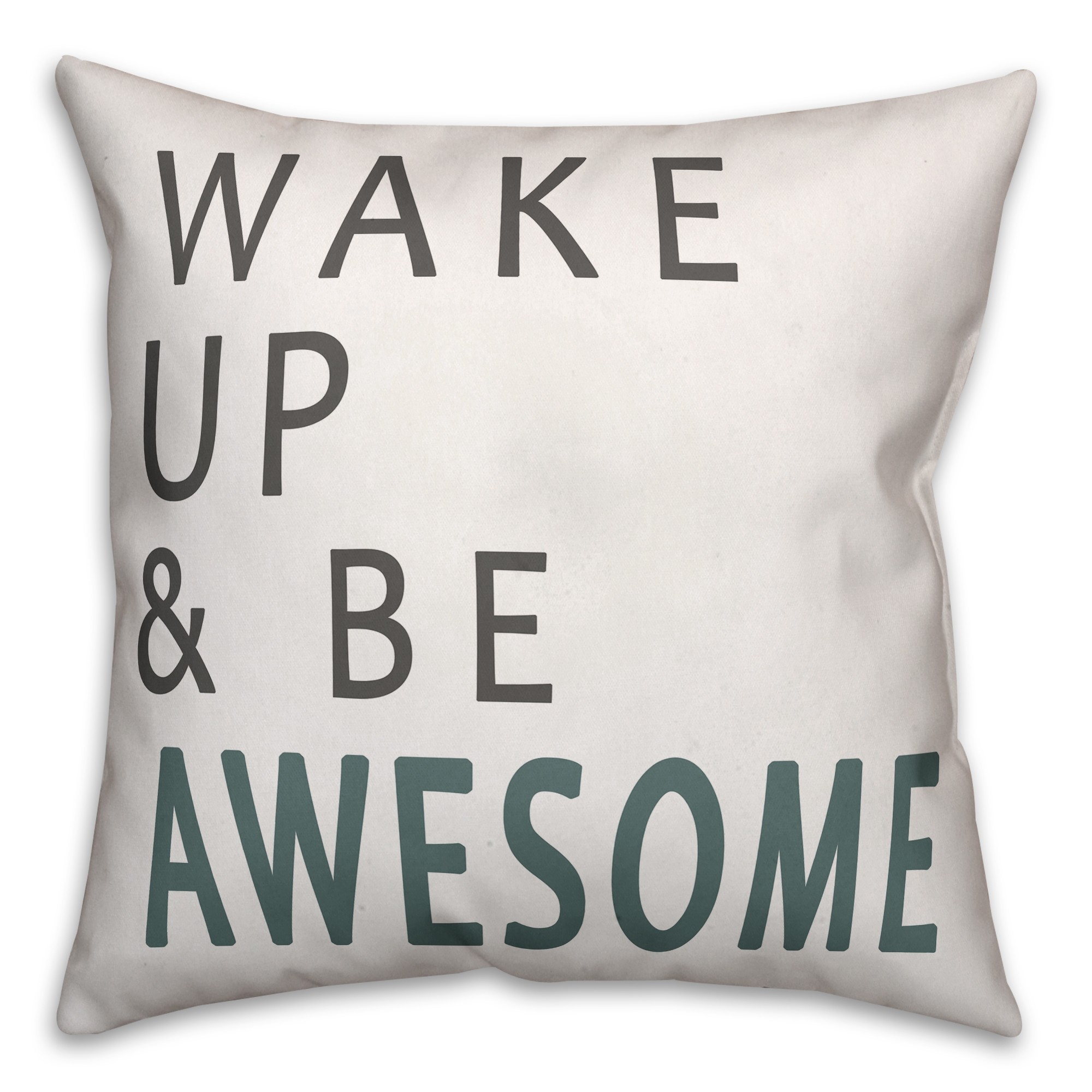 Wake Up and Be Awesome 18x18 Faux Suede Throw Pillow