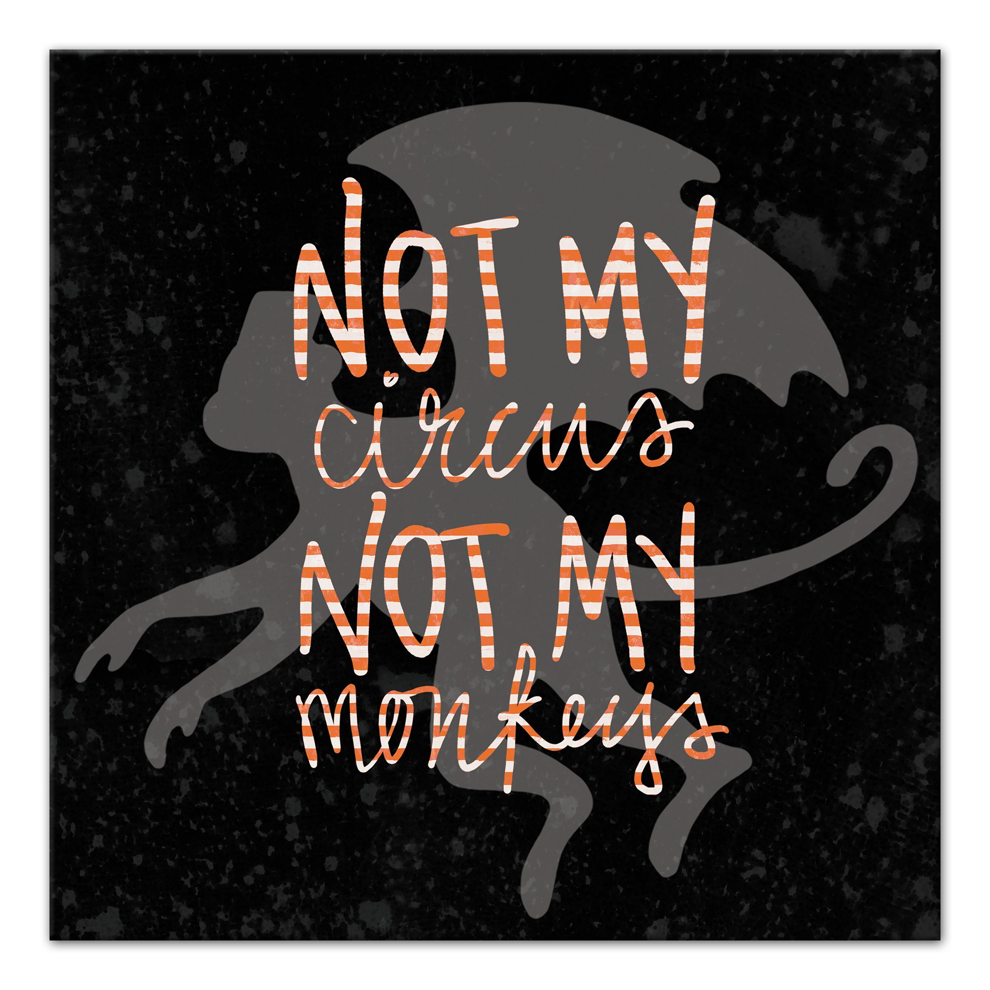 Not My Circus Not My Monkeys 16x16 Canvas Wall Art