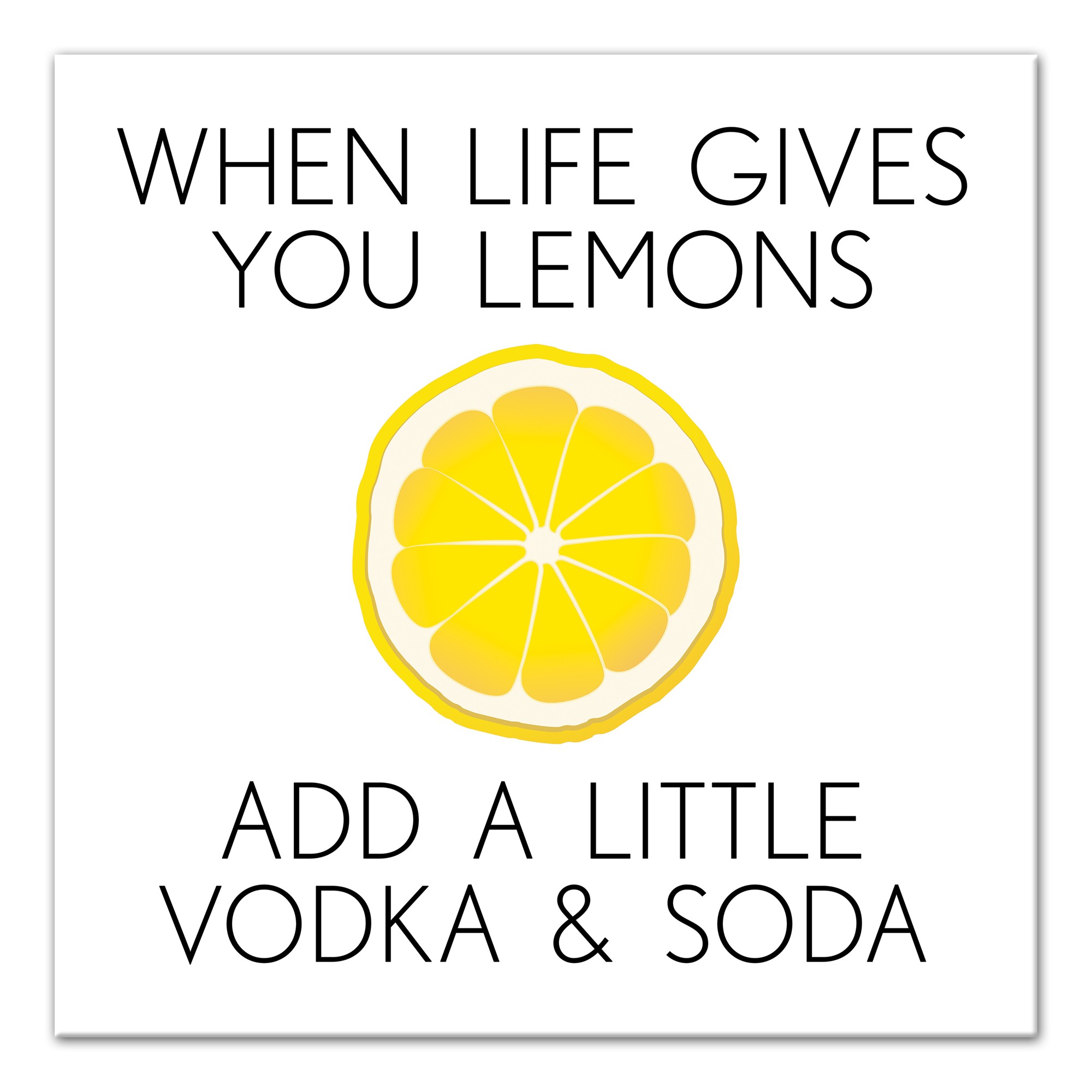 Life Gives you Lemons Add Vodka Soda Lemon White Yellow 20x20 Canvas Wall Art