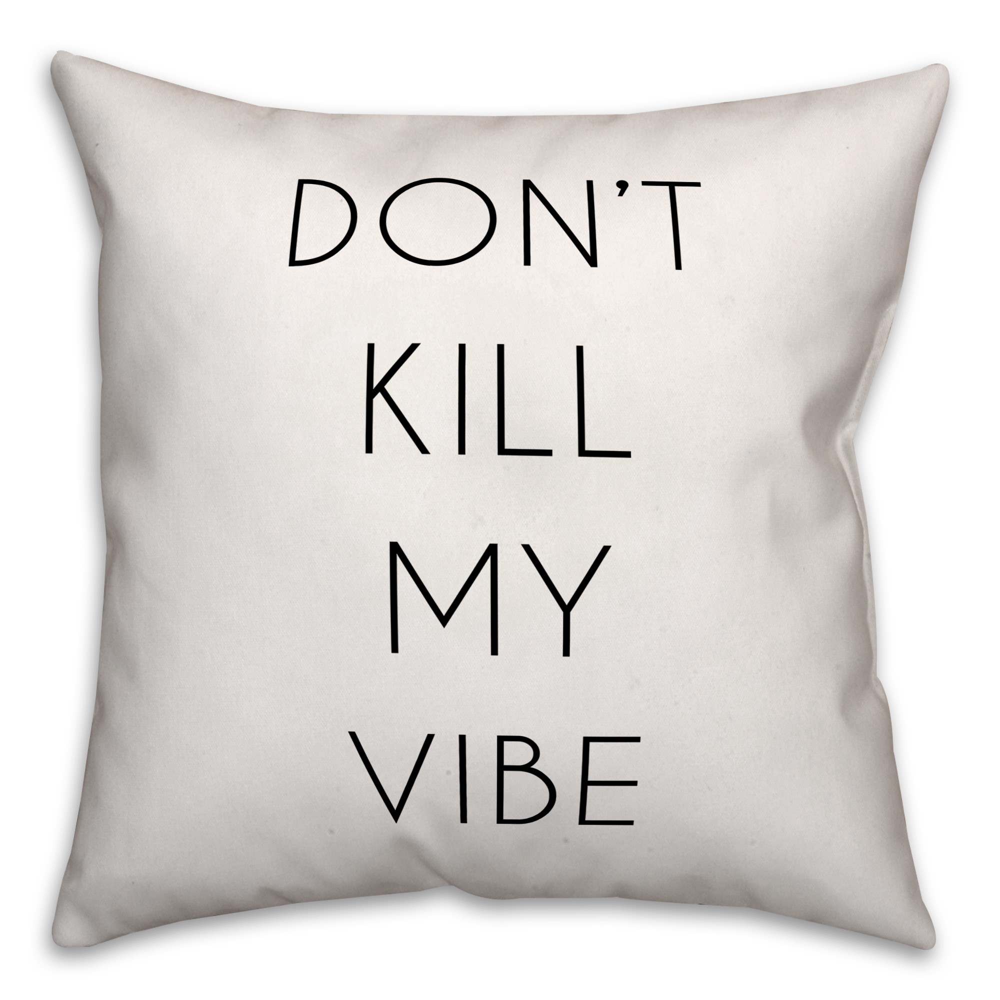 Don't Kill My Vibe 18x18 Throw Pillow