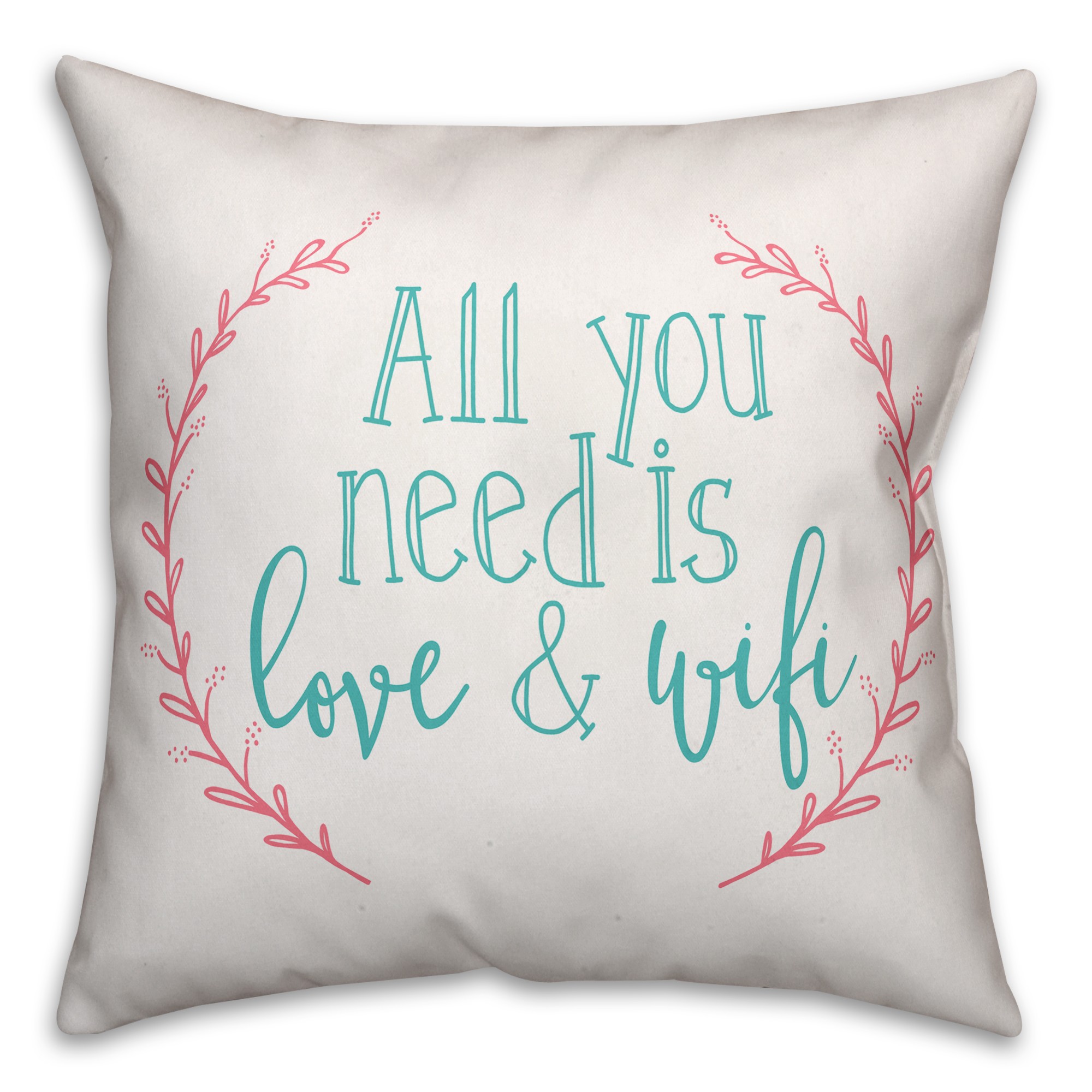 All You Need is Love and Wifi 18x18 Throw Pillow