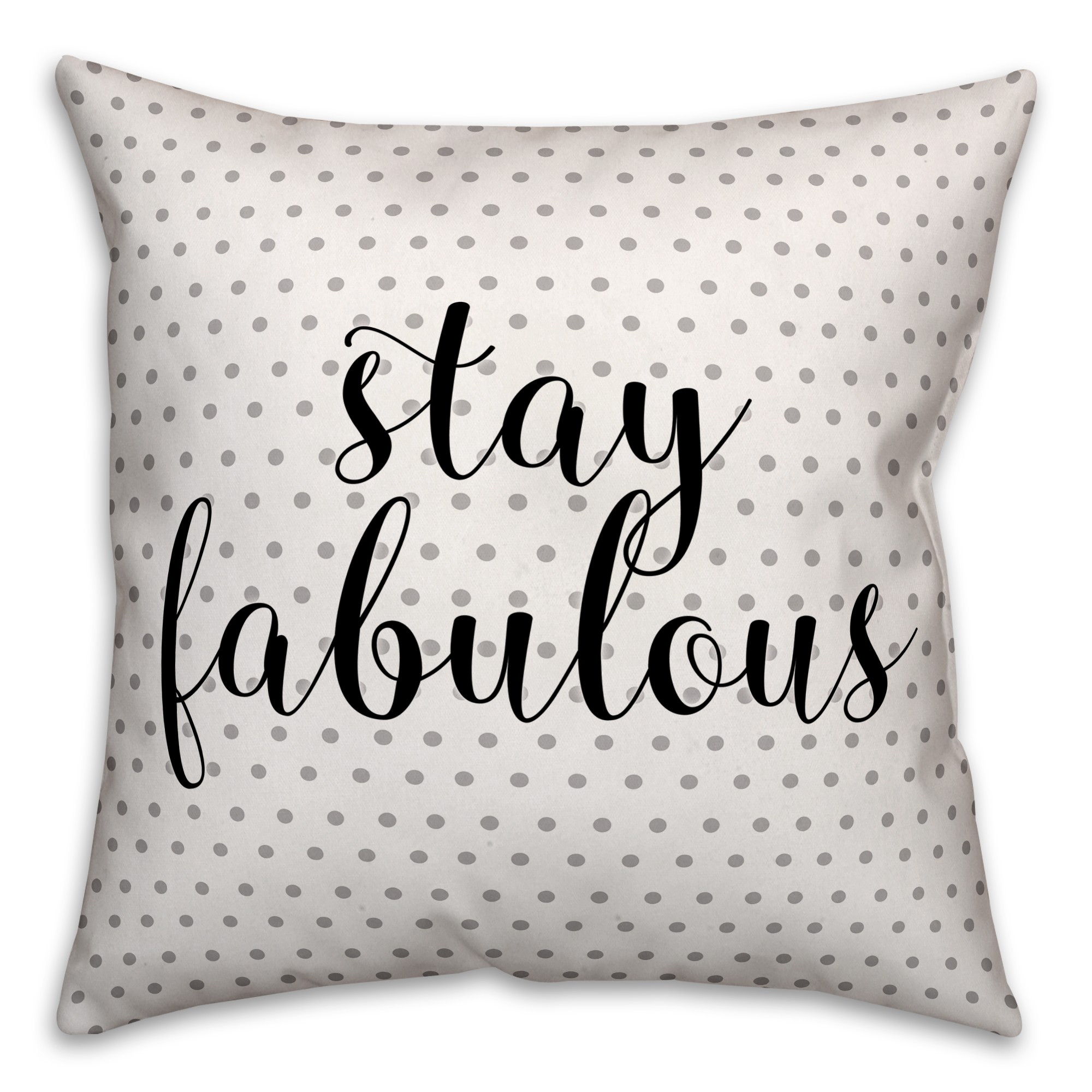 Stay Fabulous 18x18 Throw Pillow
