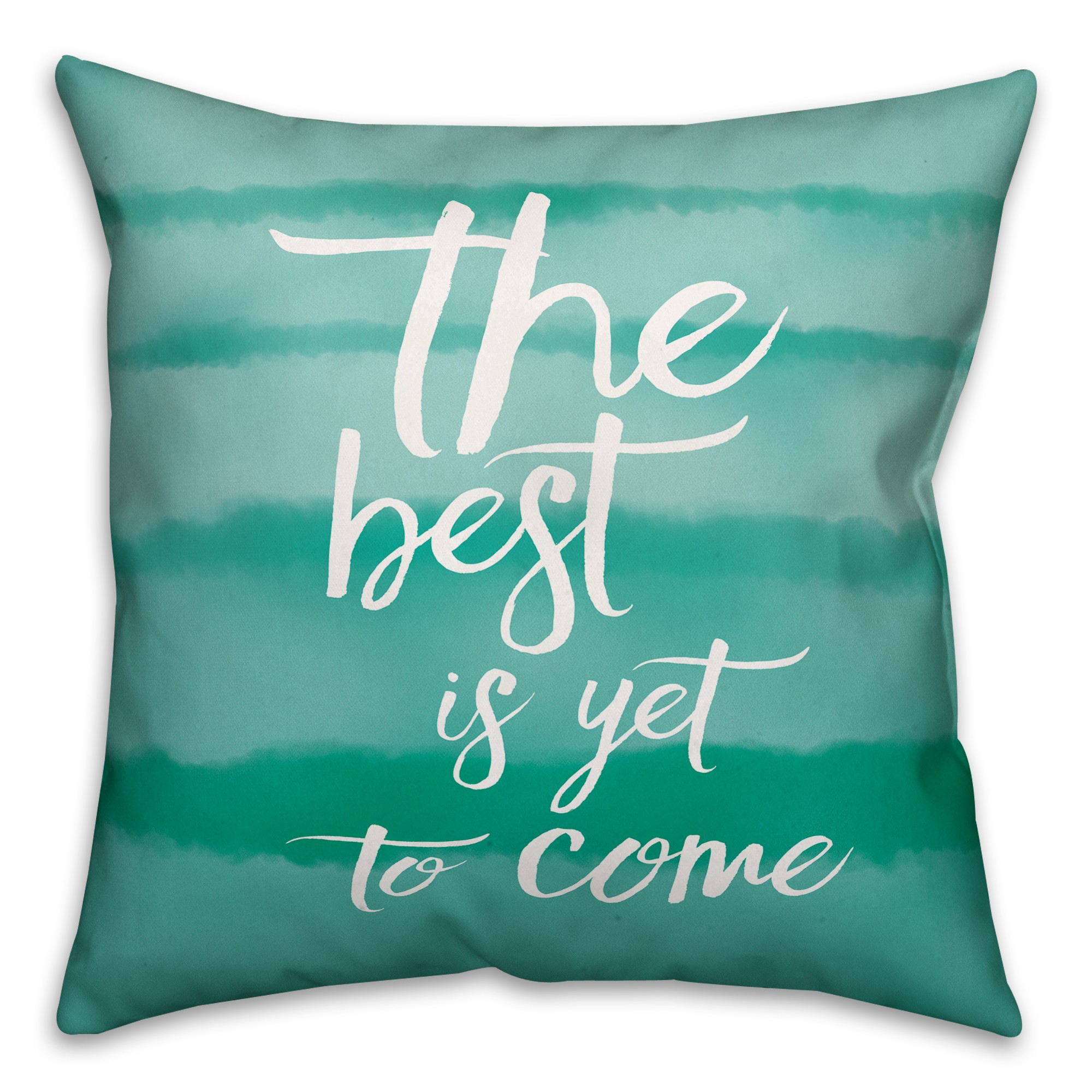 The Best is Yet to Come 18x18 Throw Pillow