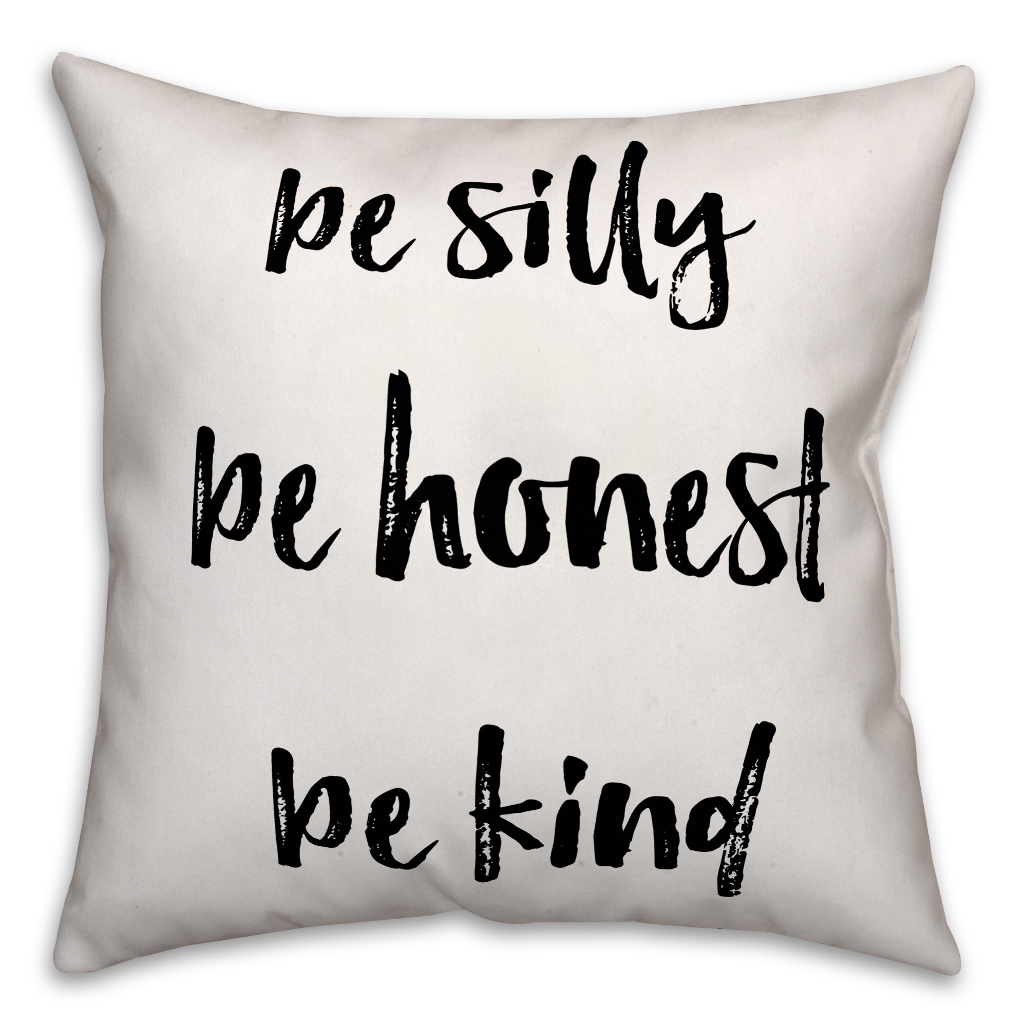 Be Silly Honest and Kind 18x18 Throw Pillow