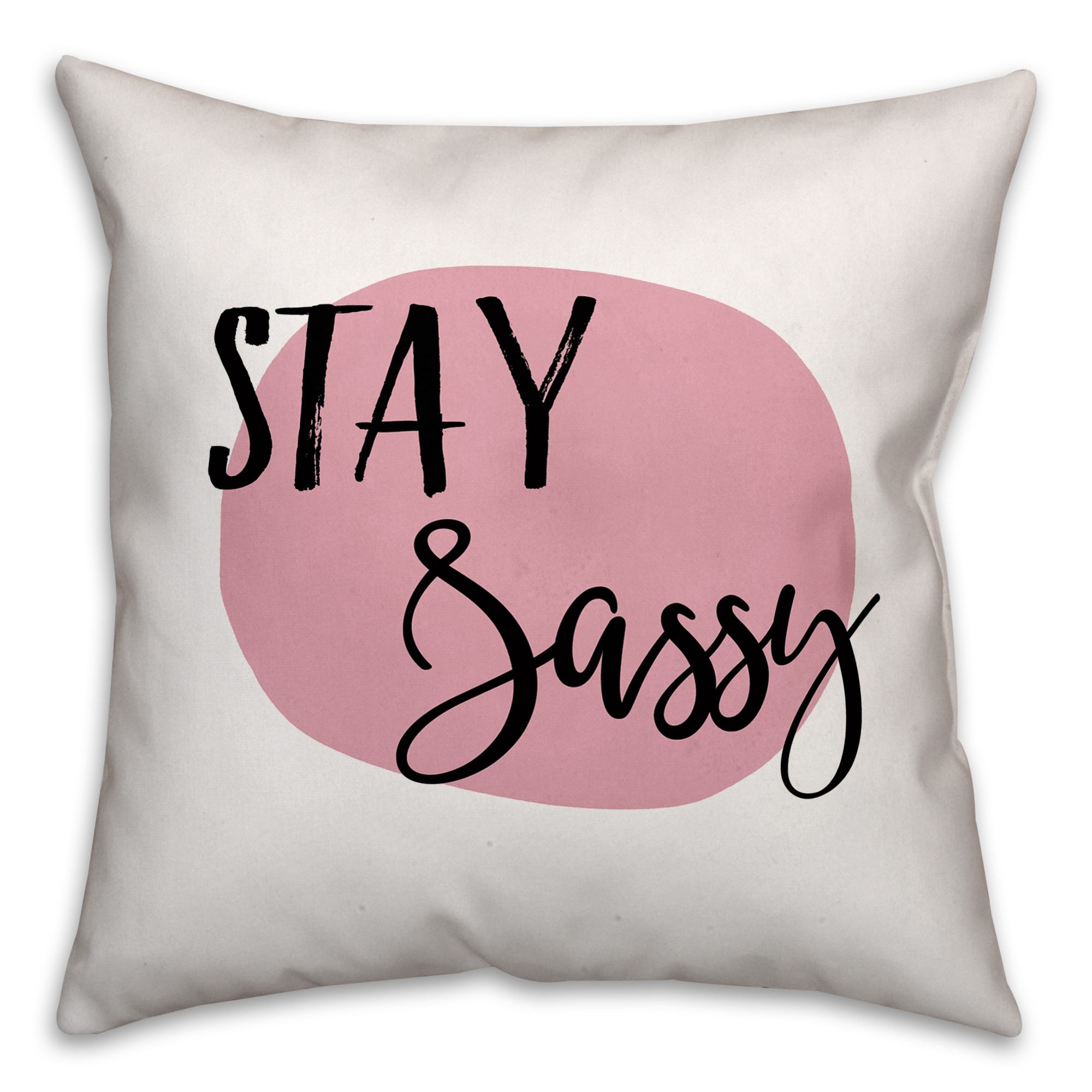 Stay Sassy 18x18 Throw Pillow