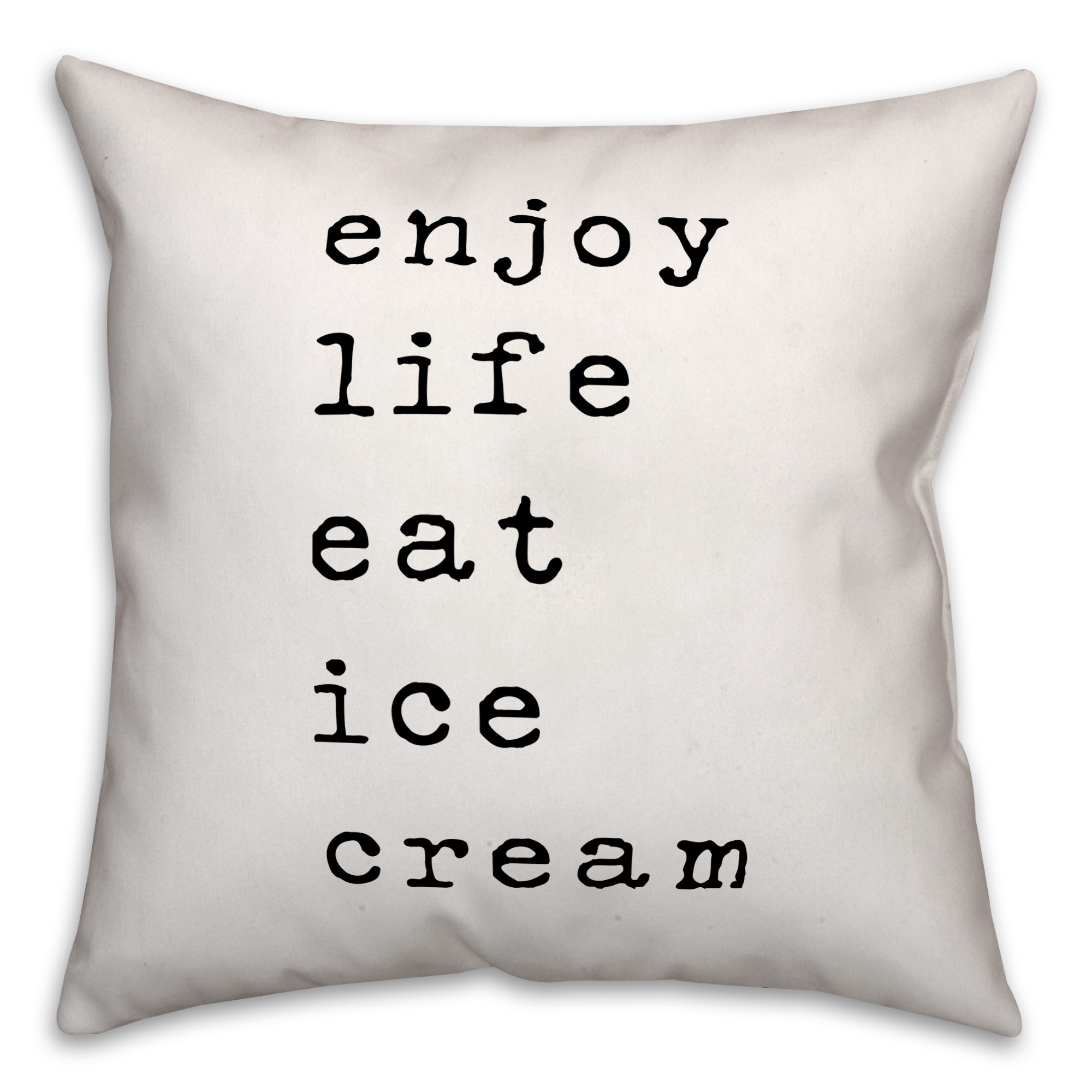Enjoy Life Eat Ice Cream 18x18 Throw Pillow