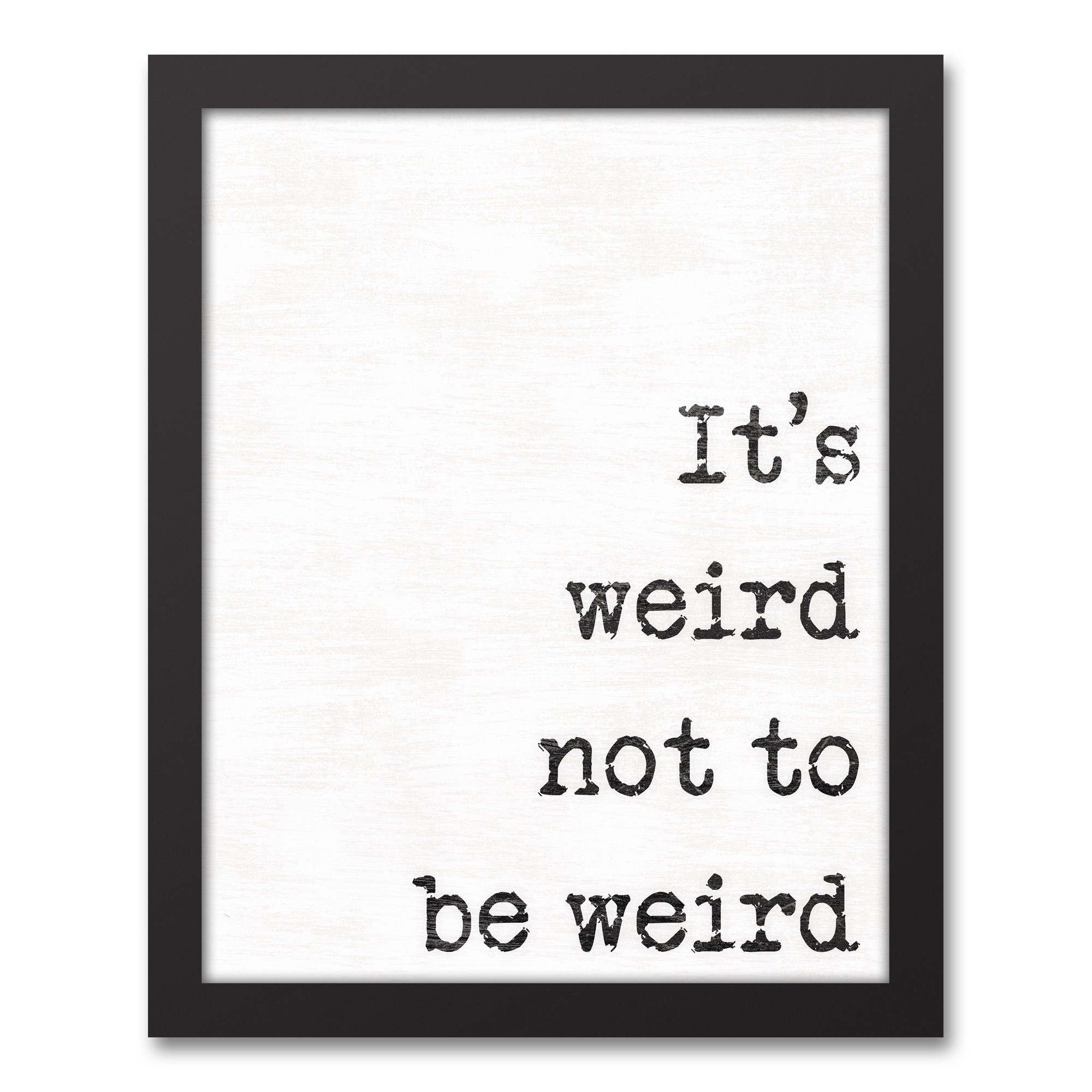 It's Weird, Not to be Weird 11x14 Black Framed Canvas