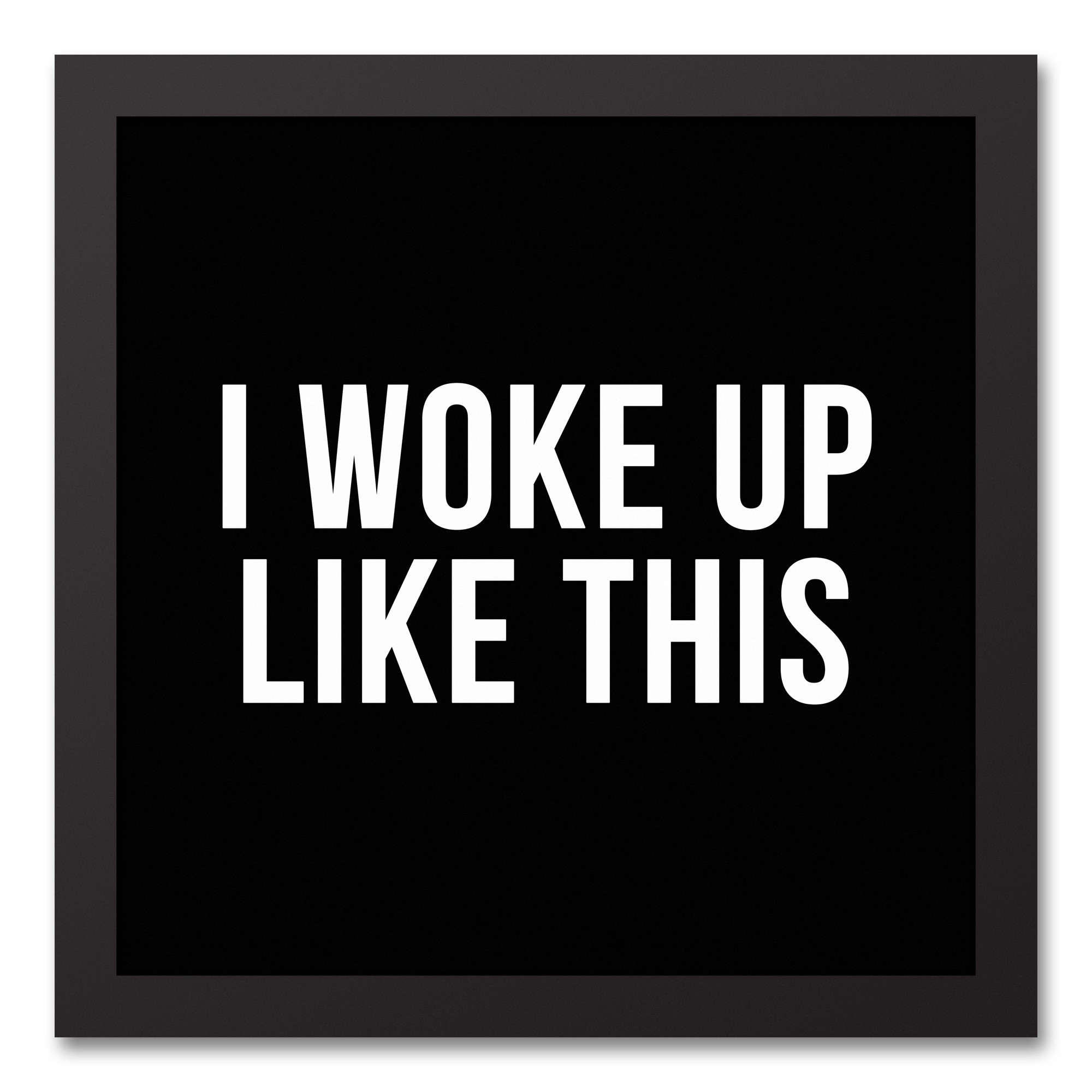I Woke Up Like This 12x12 Black Framed Canvas