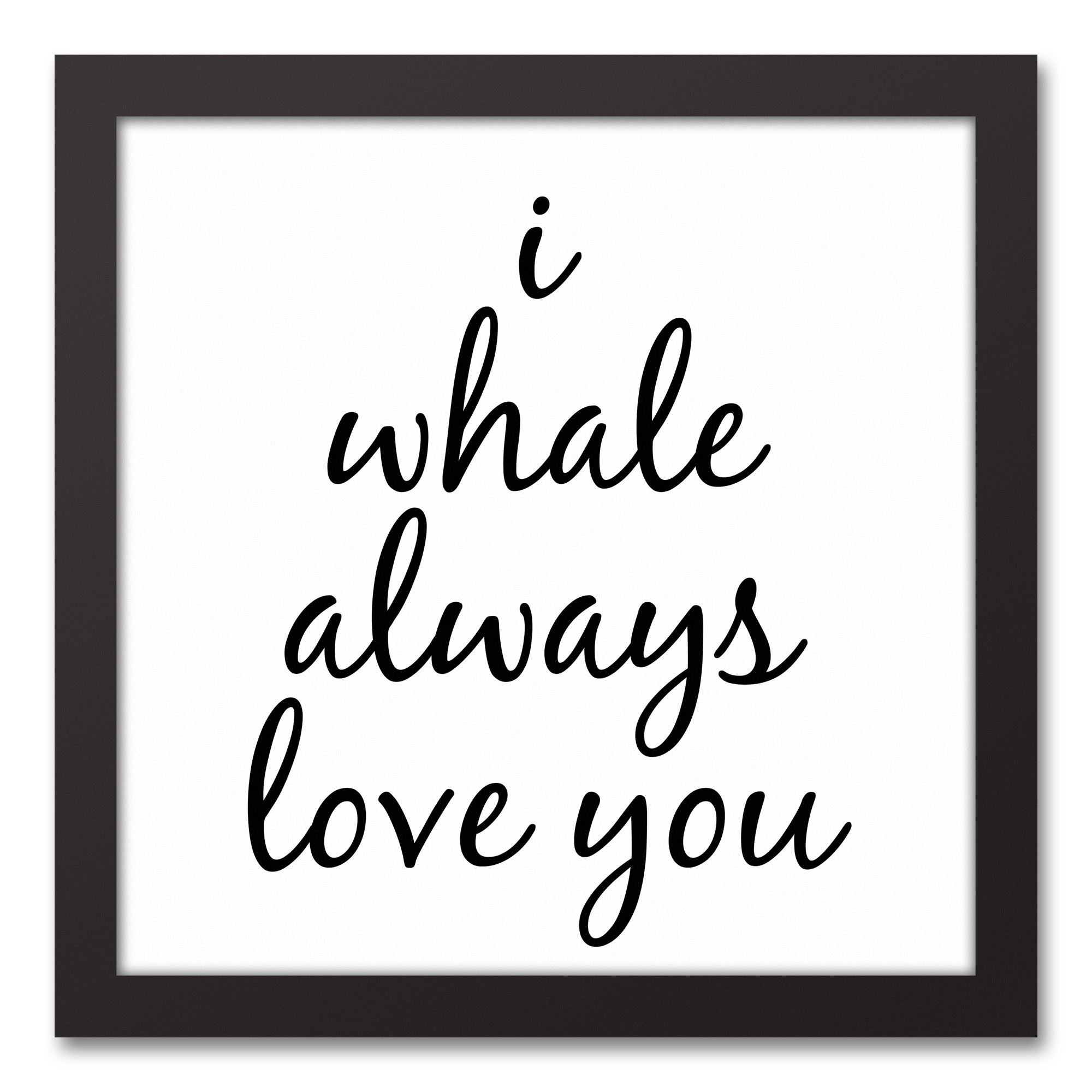 I Whale Always Love You 12x12 Black Framed Canvas