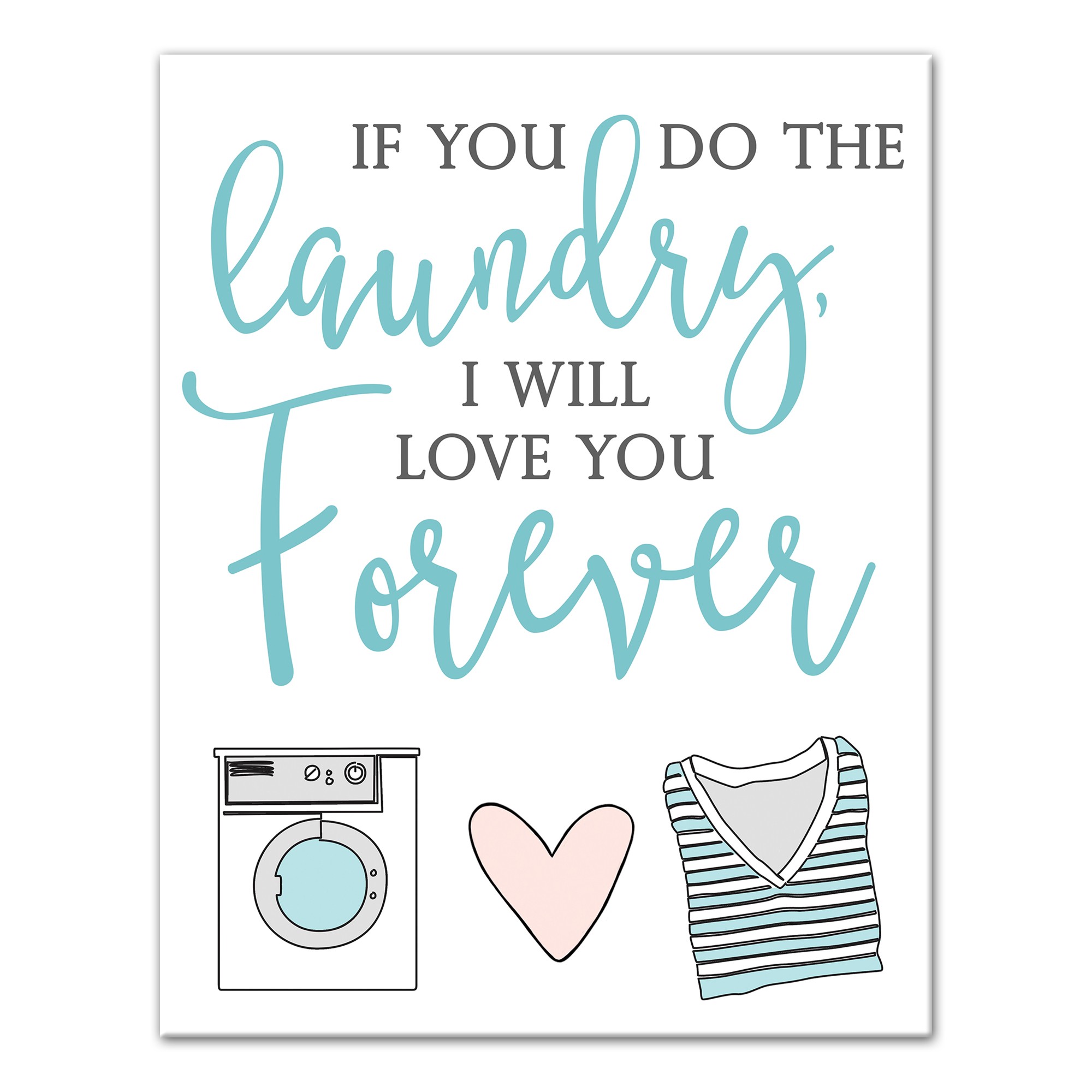 You Do the Laundry, I'll Love You Forever Wall Art
