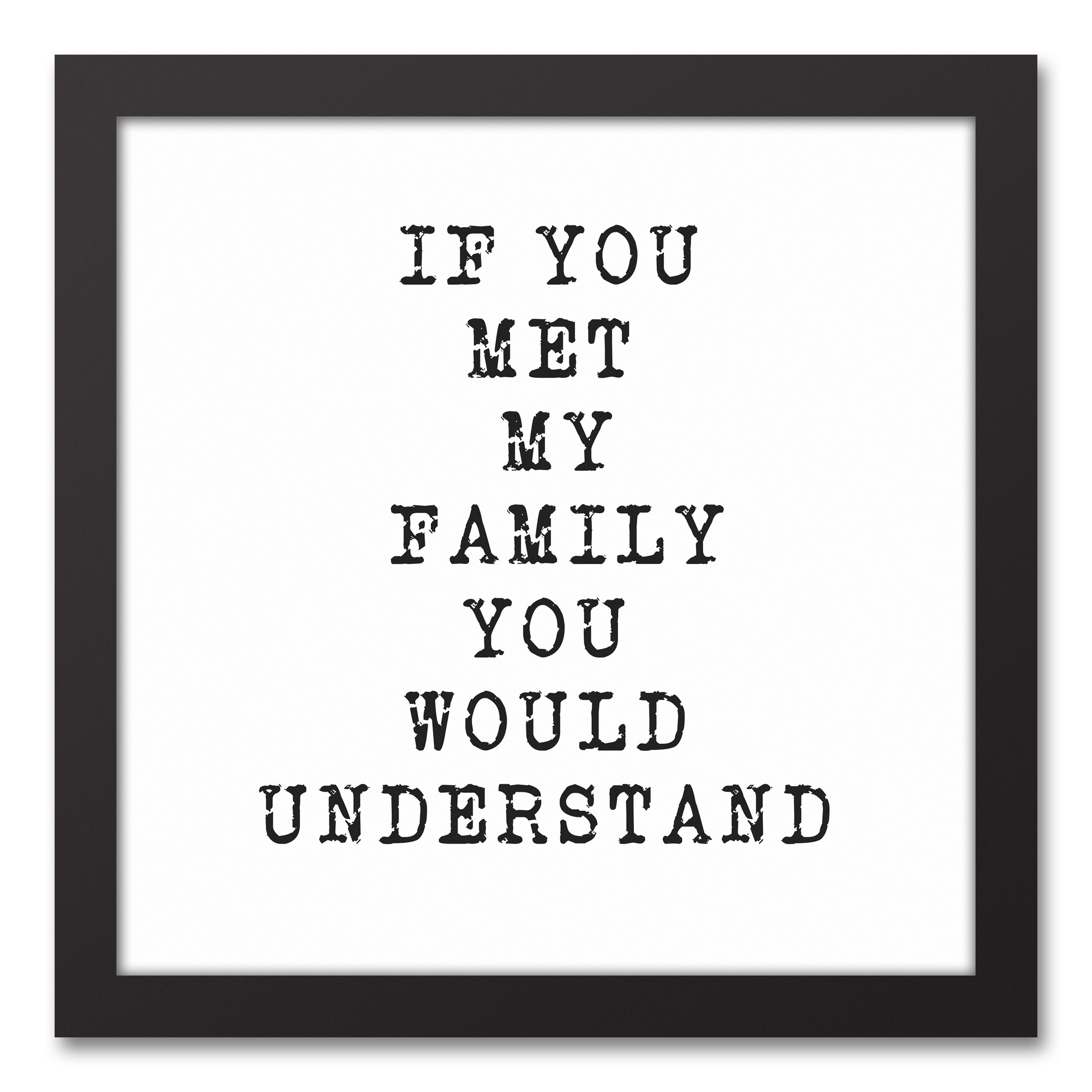 If You Met My Family You Would Understand Black Framed Canvas, 12x12