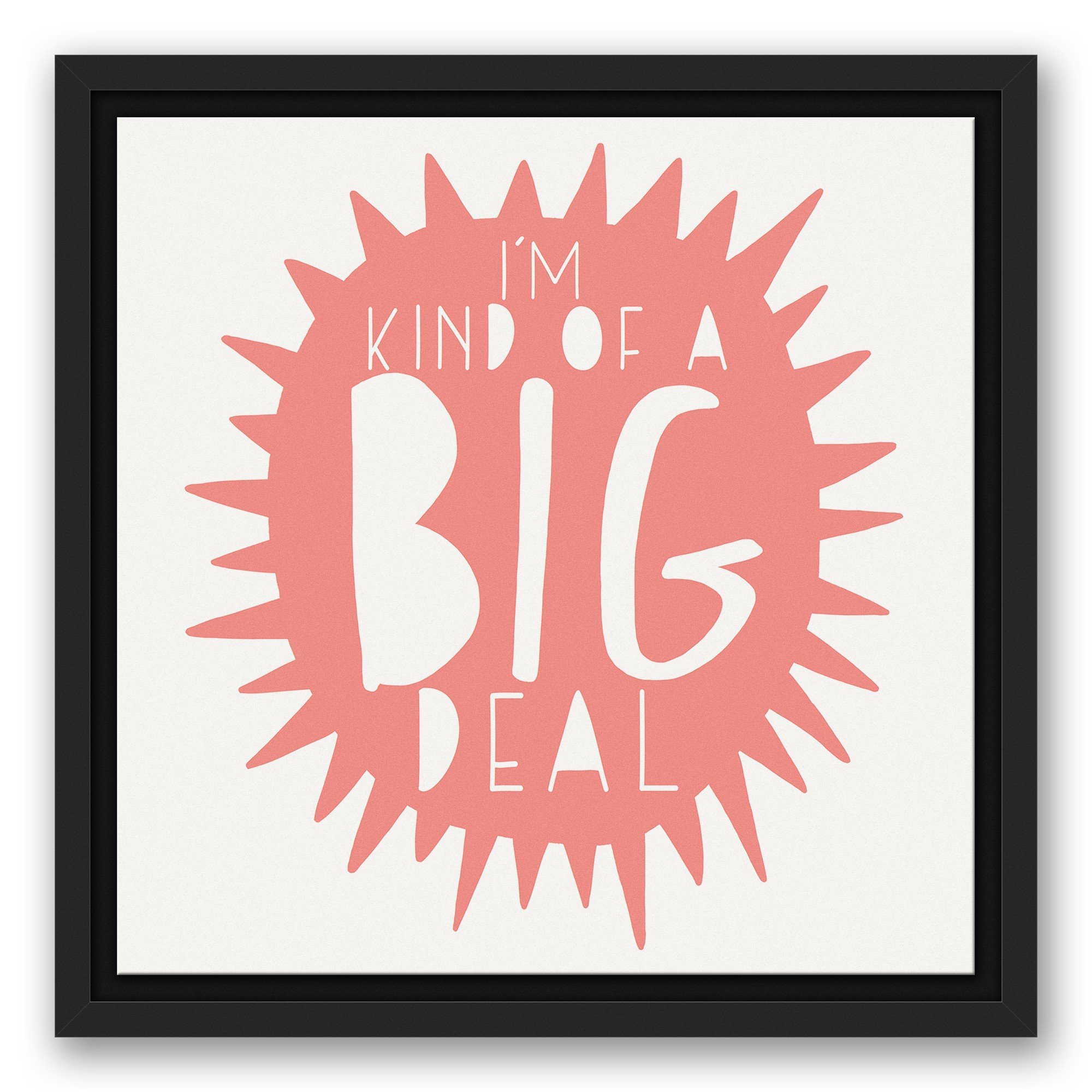 I'm Kind of a Big Deal Pink Design 12x12 Black Floating Framed Canvas