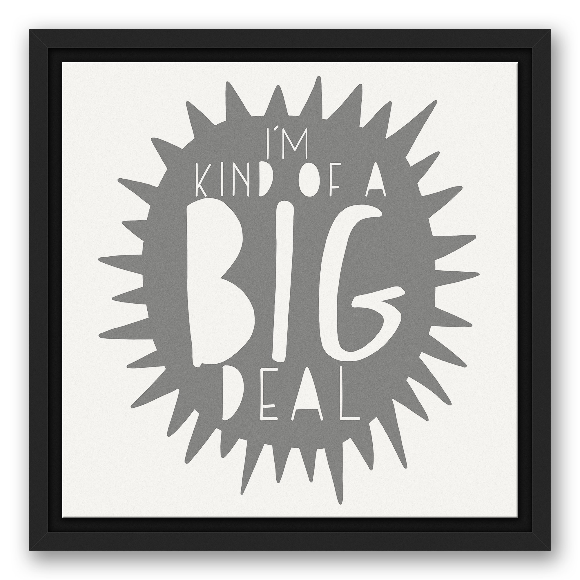 I'm Kind of a Big Deal Gray Design 12x12 Black Floating Framed Canvas