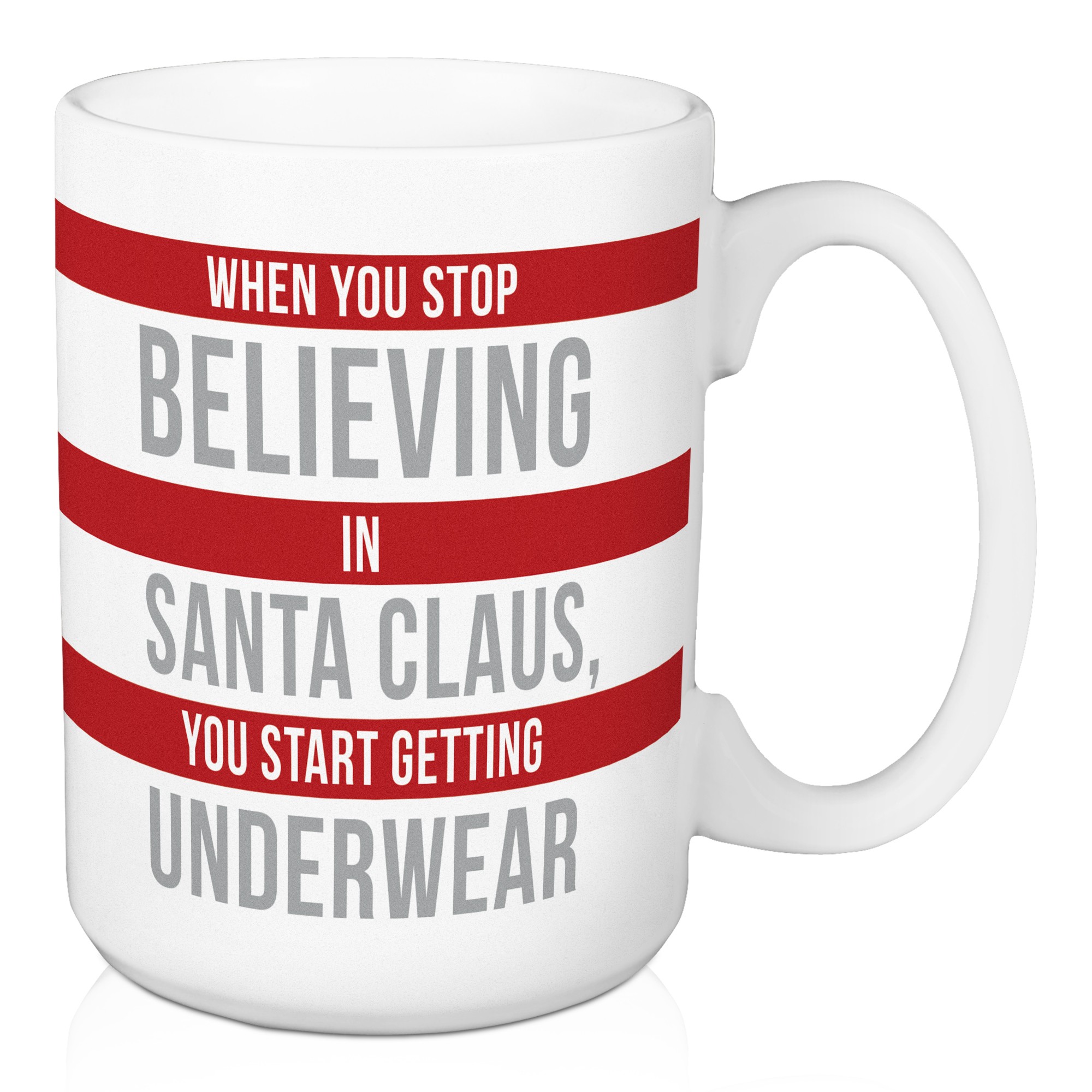 When You Stop Believe, You Get Underwear 15 oz Mug