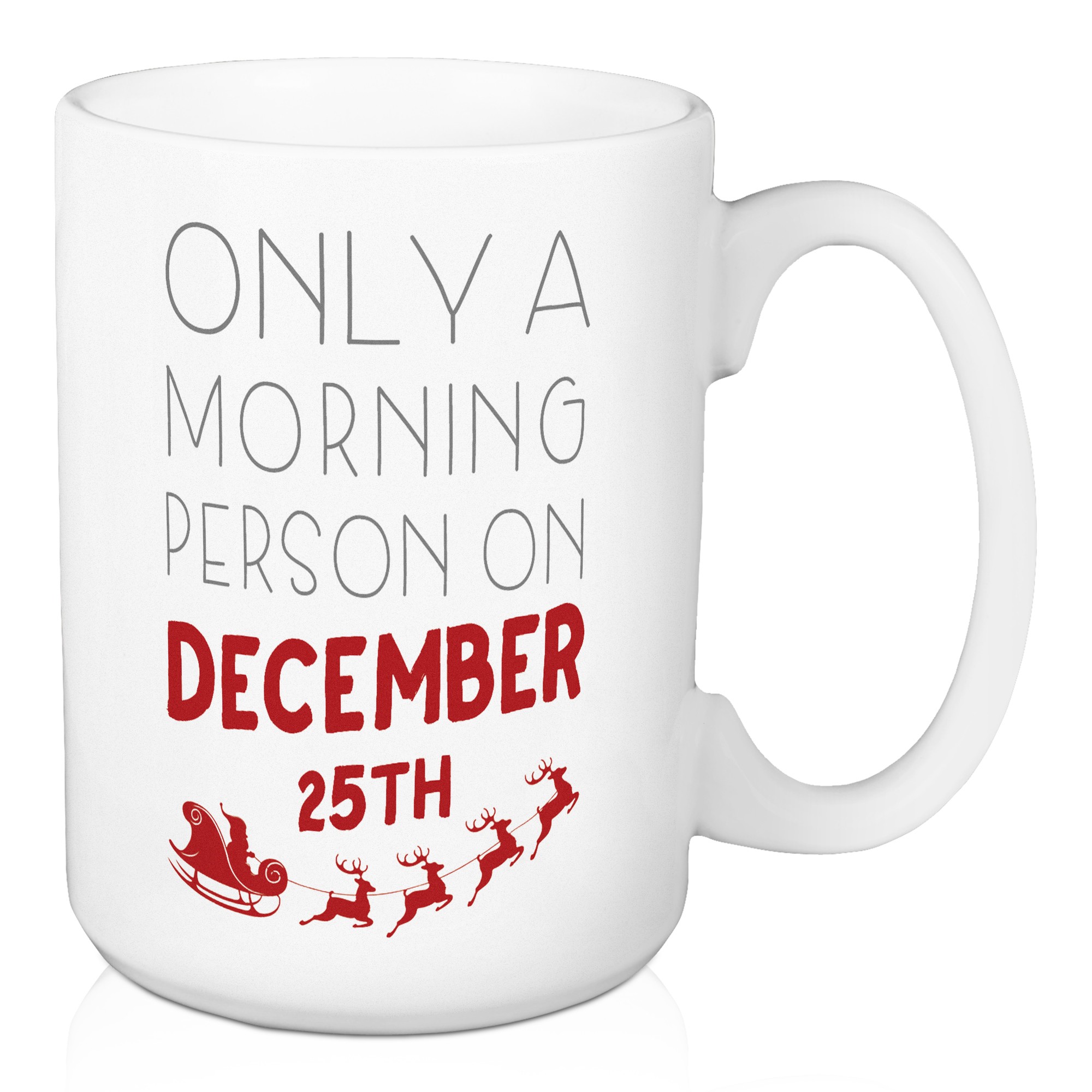Only a Morning Person on December 25th 15 oz Mug
