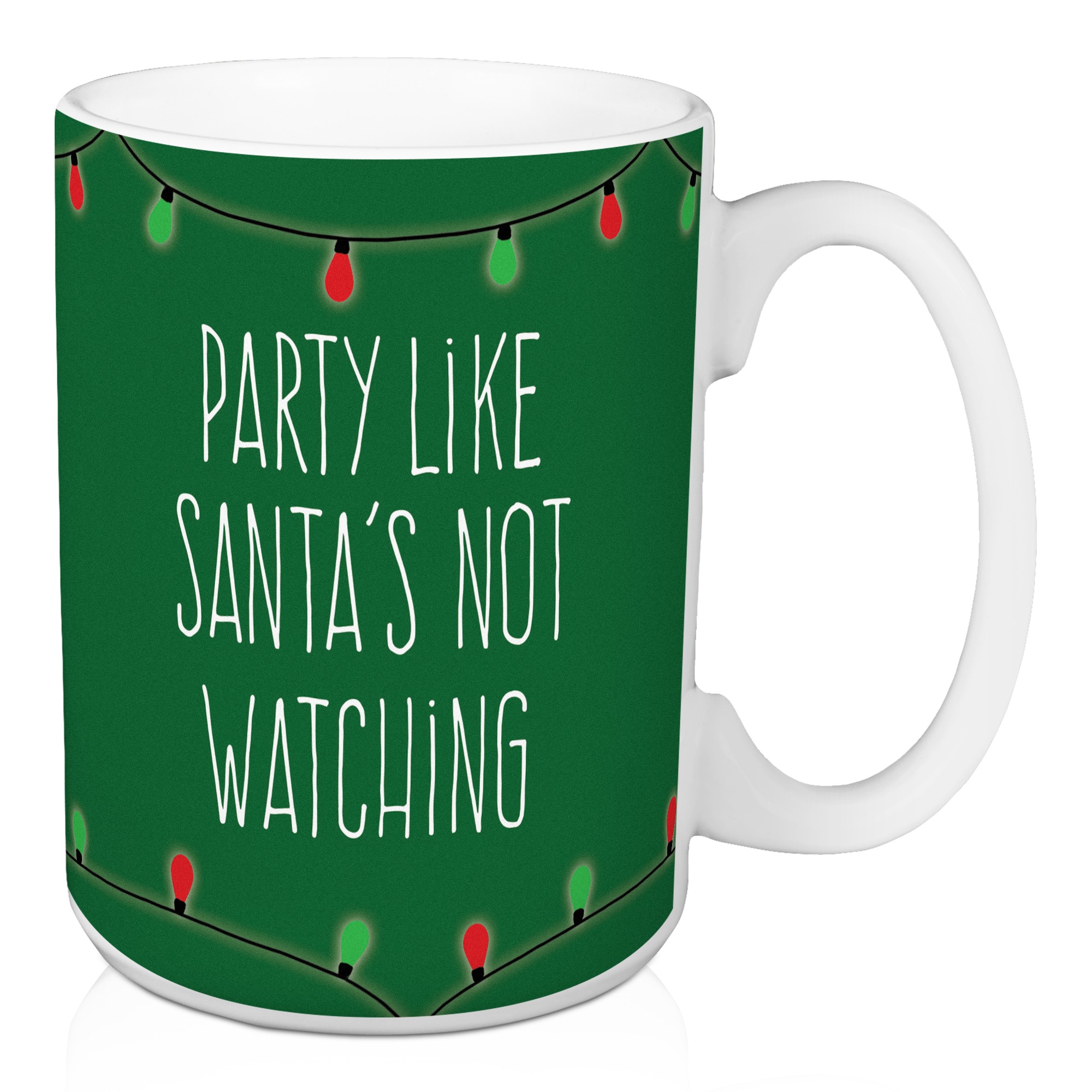 Party Like Santa's Not Watching 15 oz Mug