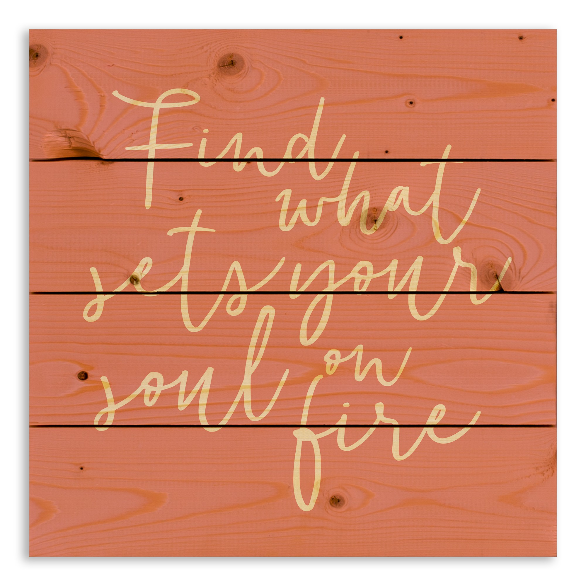 Find what Sets your Soul on Fire 14x14 Pallet Wood Art
