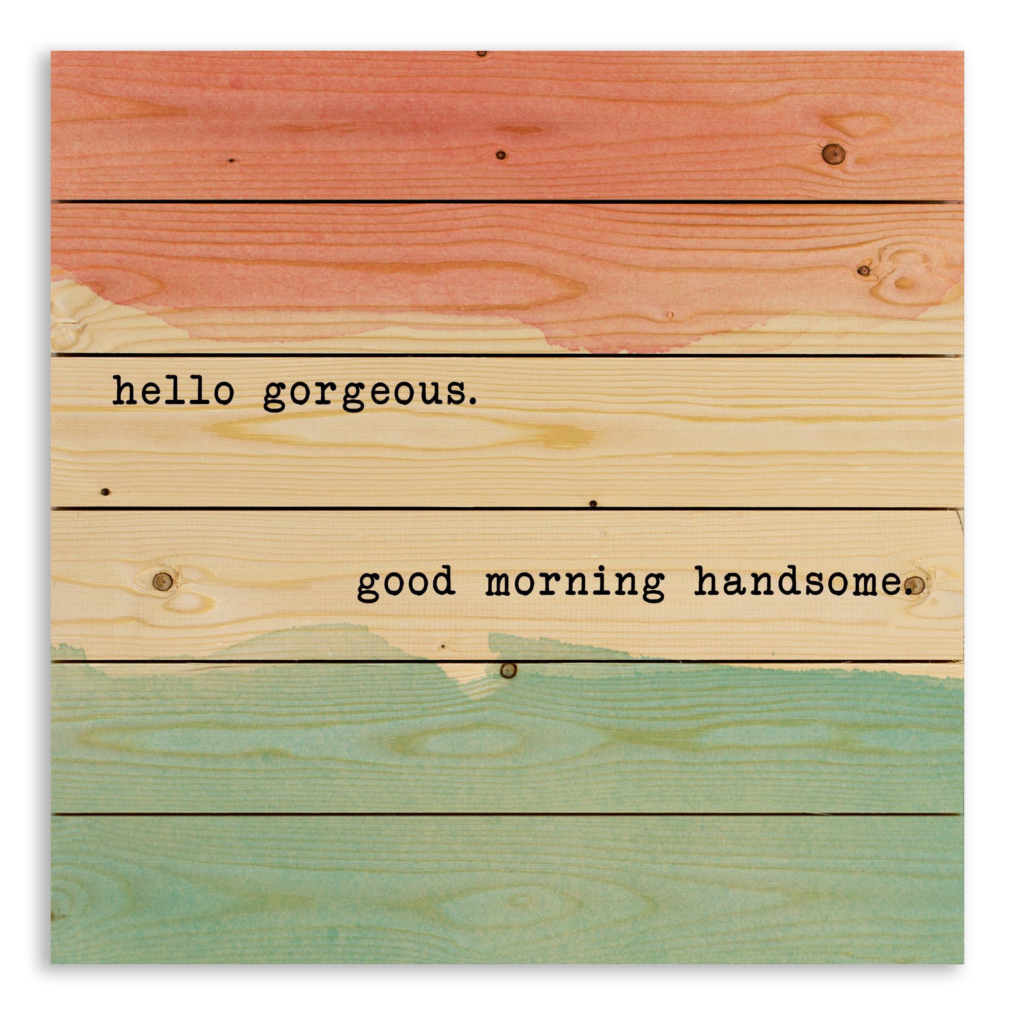 Hello Gorgeous. Good Morning Handsome. 21x21 Pallet Wood Art