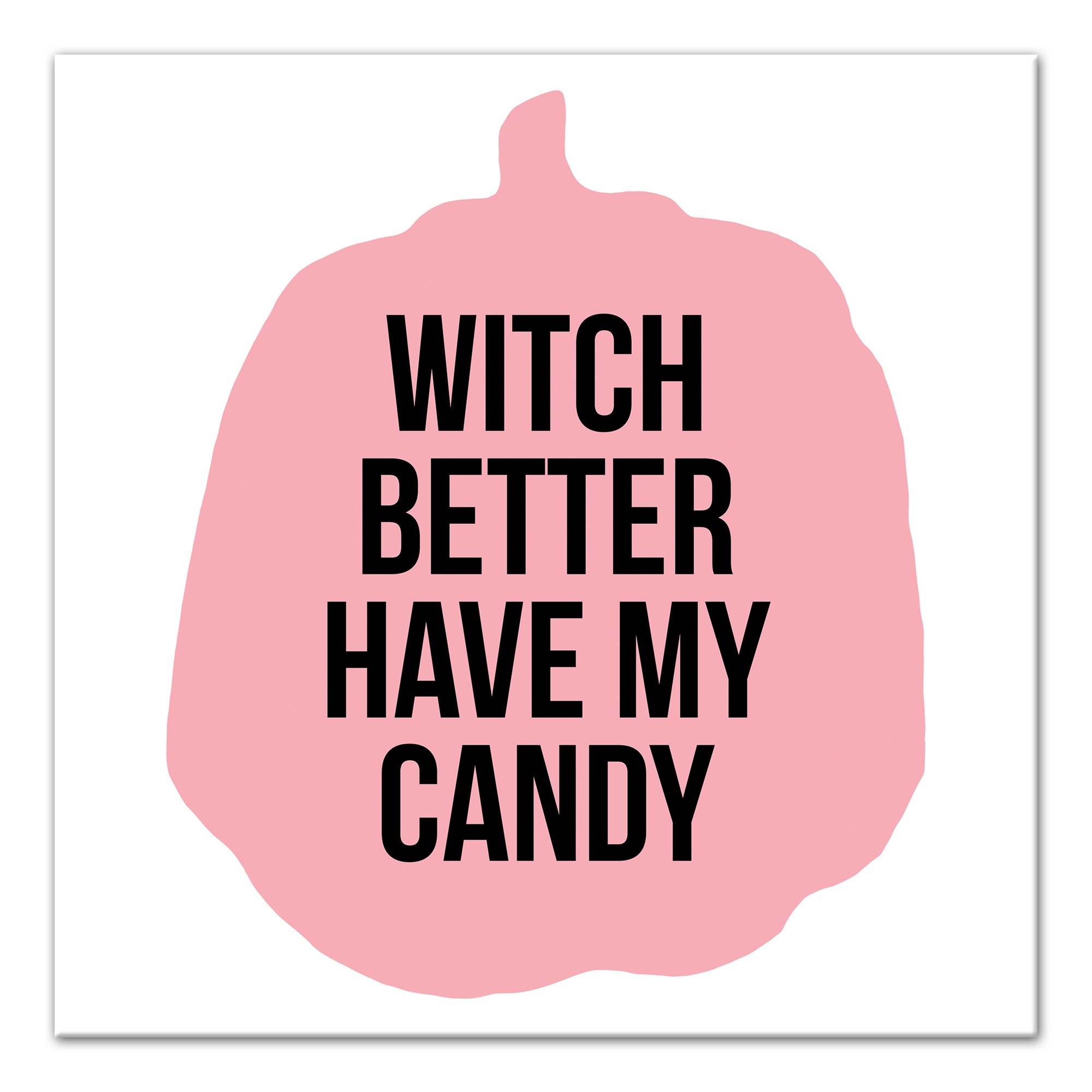 Witch Better Have My Candy 16x16 Canvas Wall Art