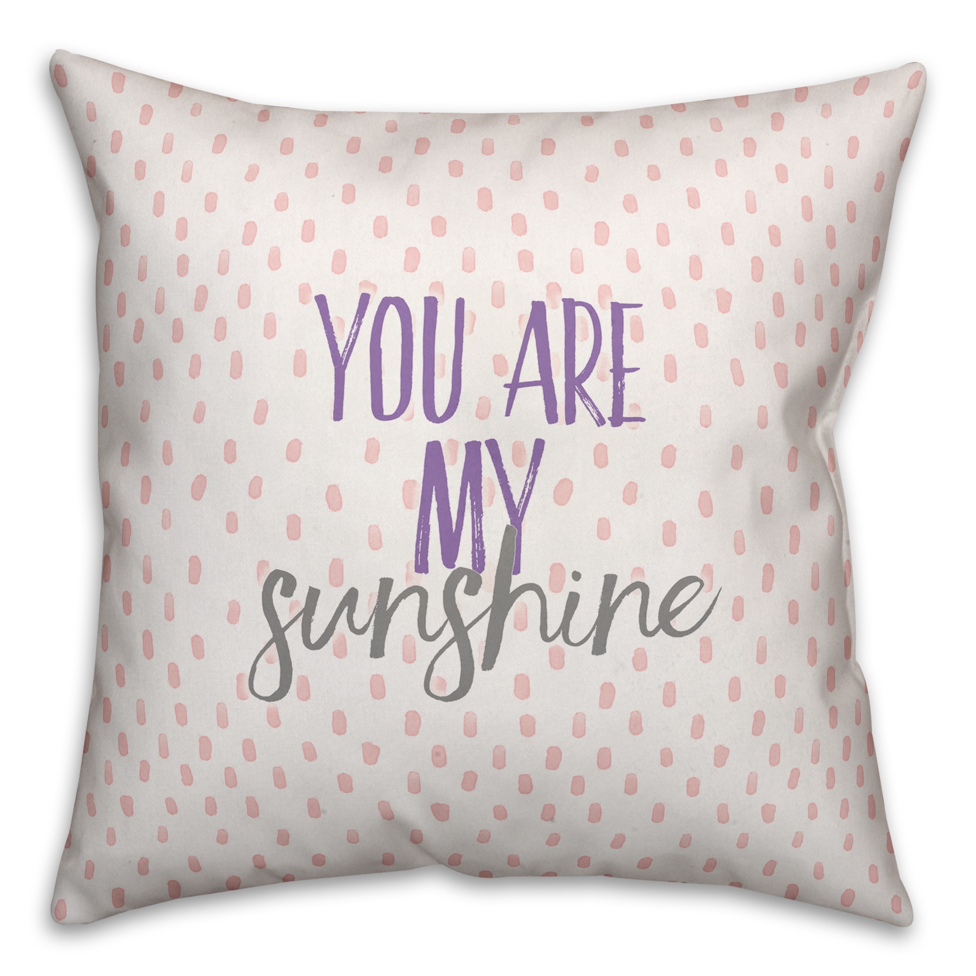 You are my Sunshine 18x18 Spun Poly Pillow