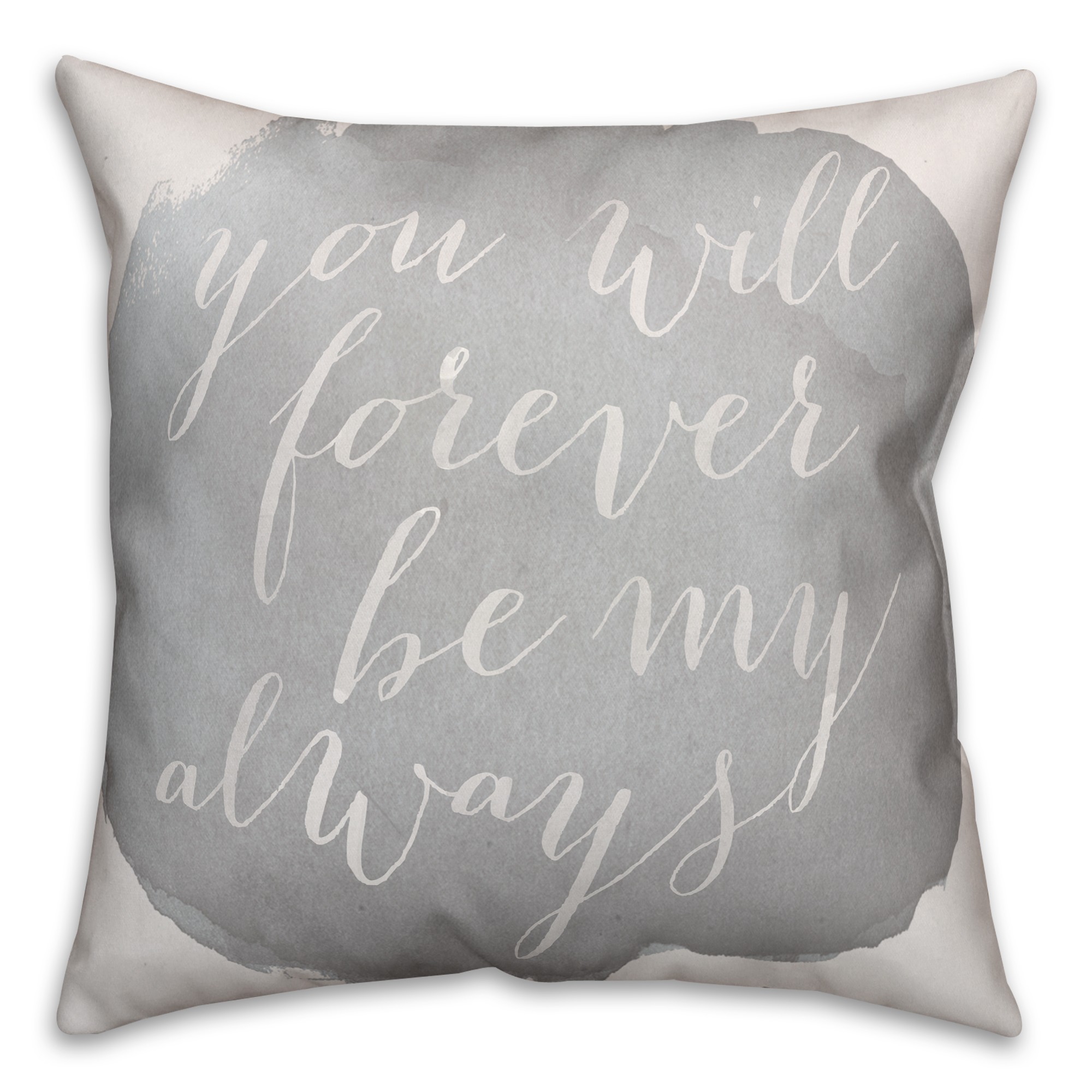 You will Forever be my Always 18x18 Spun Poly Pillow