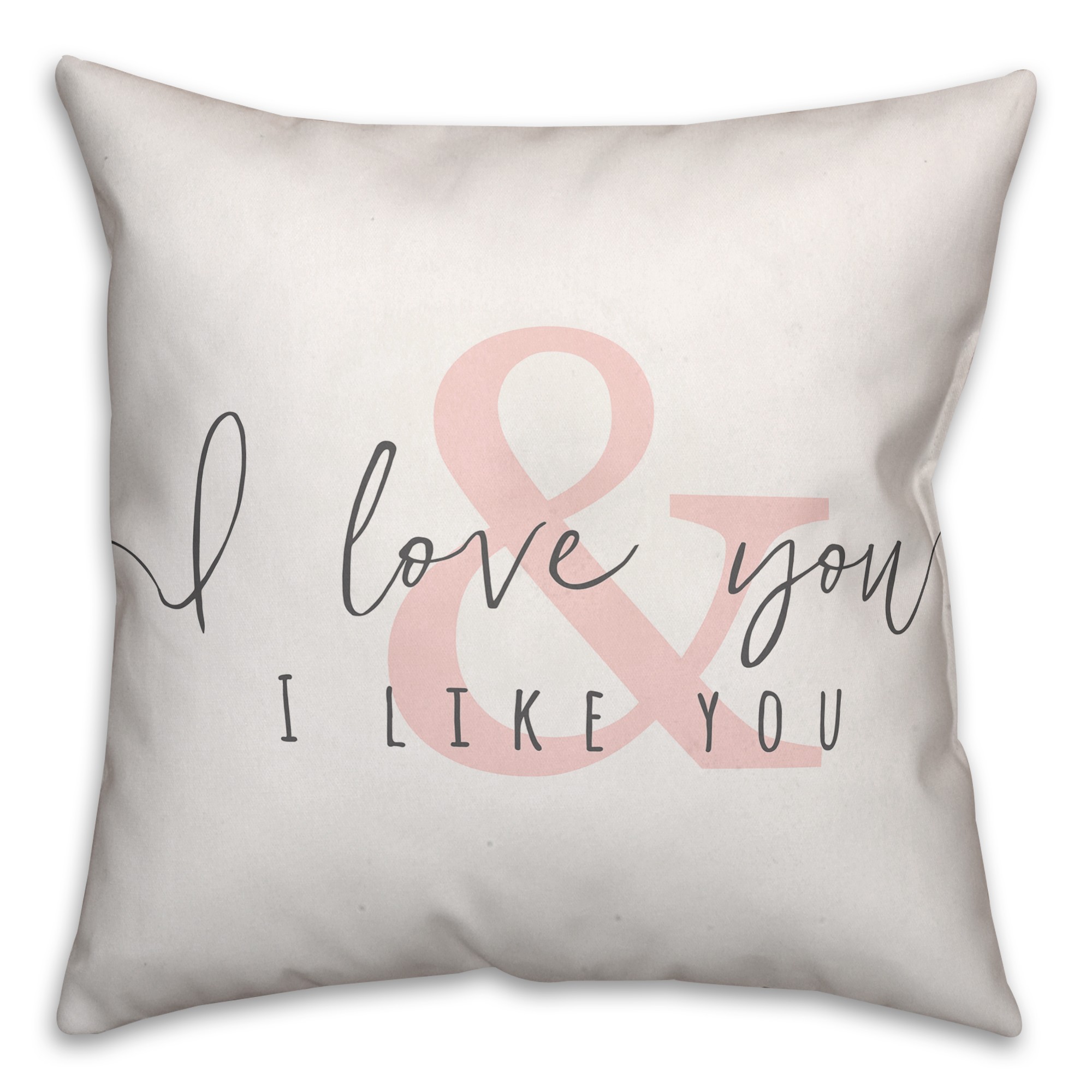 I Love You & I Like You 18x18 Spun Poly Pillow