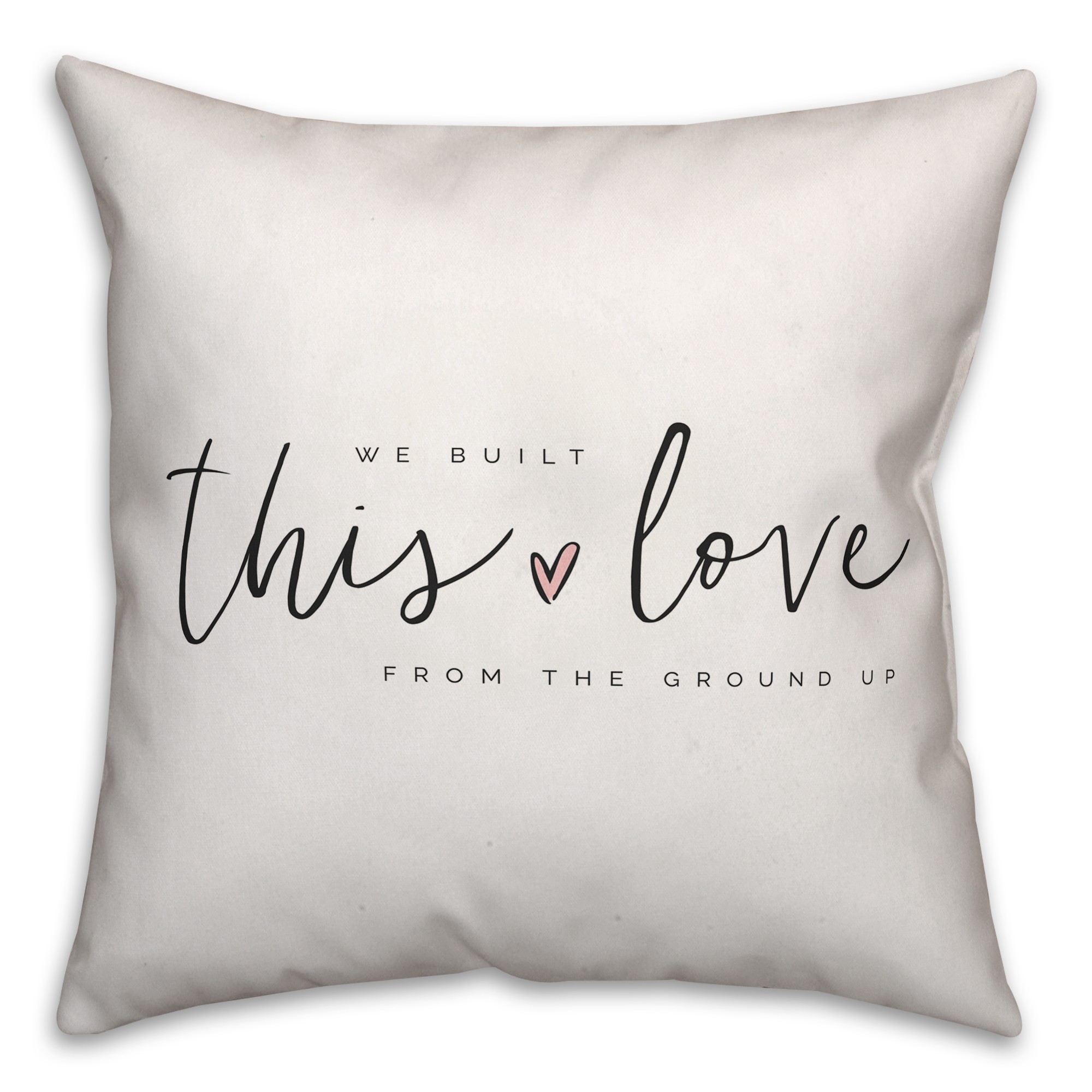 We Built This Love 18x18 Spun Poly Pillow