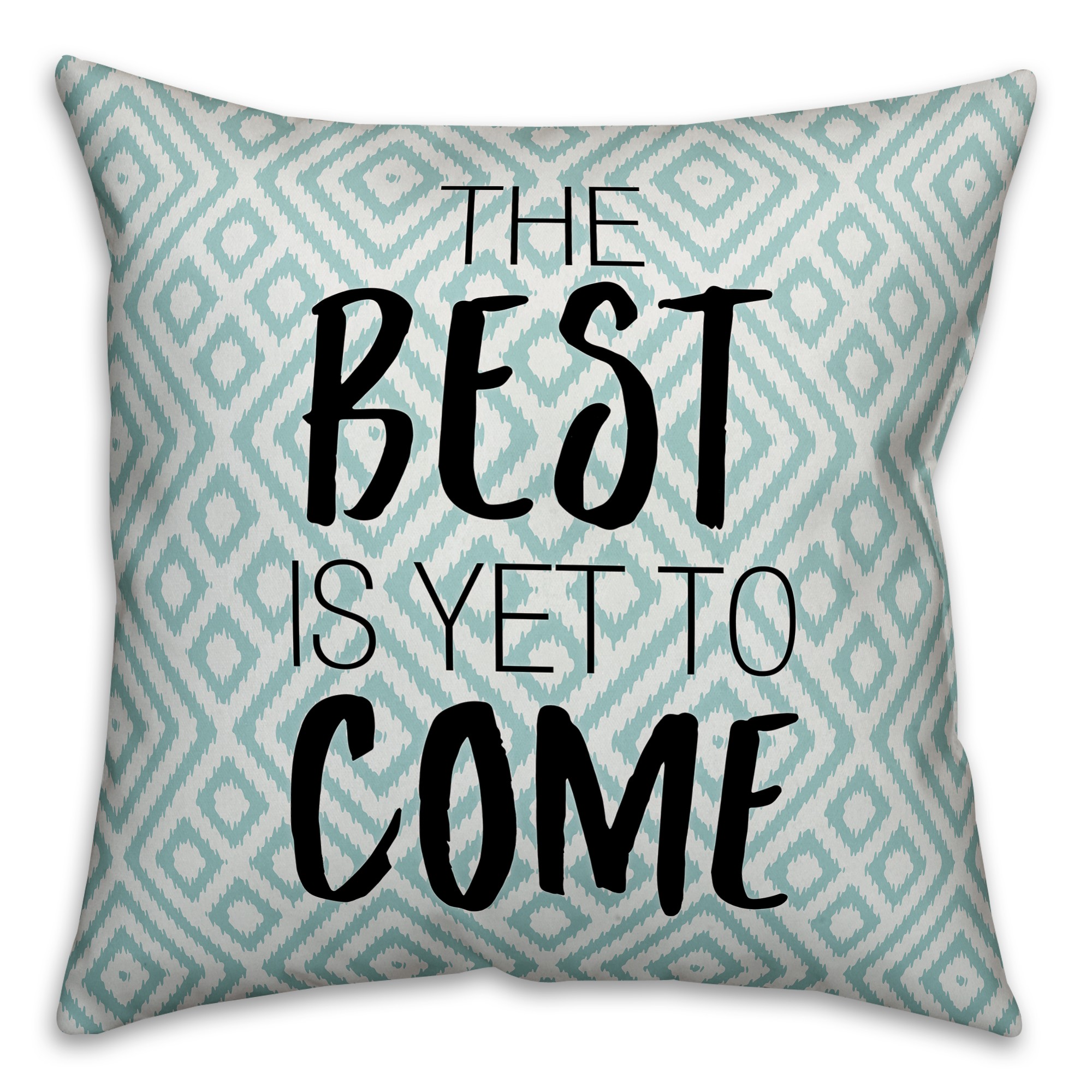 The Best Is Yet To Come 18x18 Spun Poly Pillow