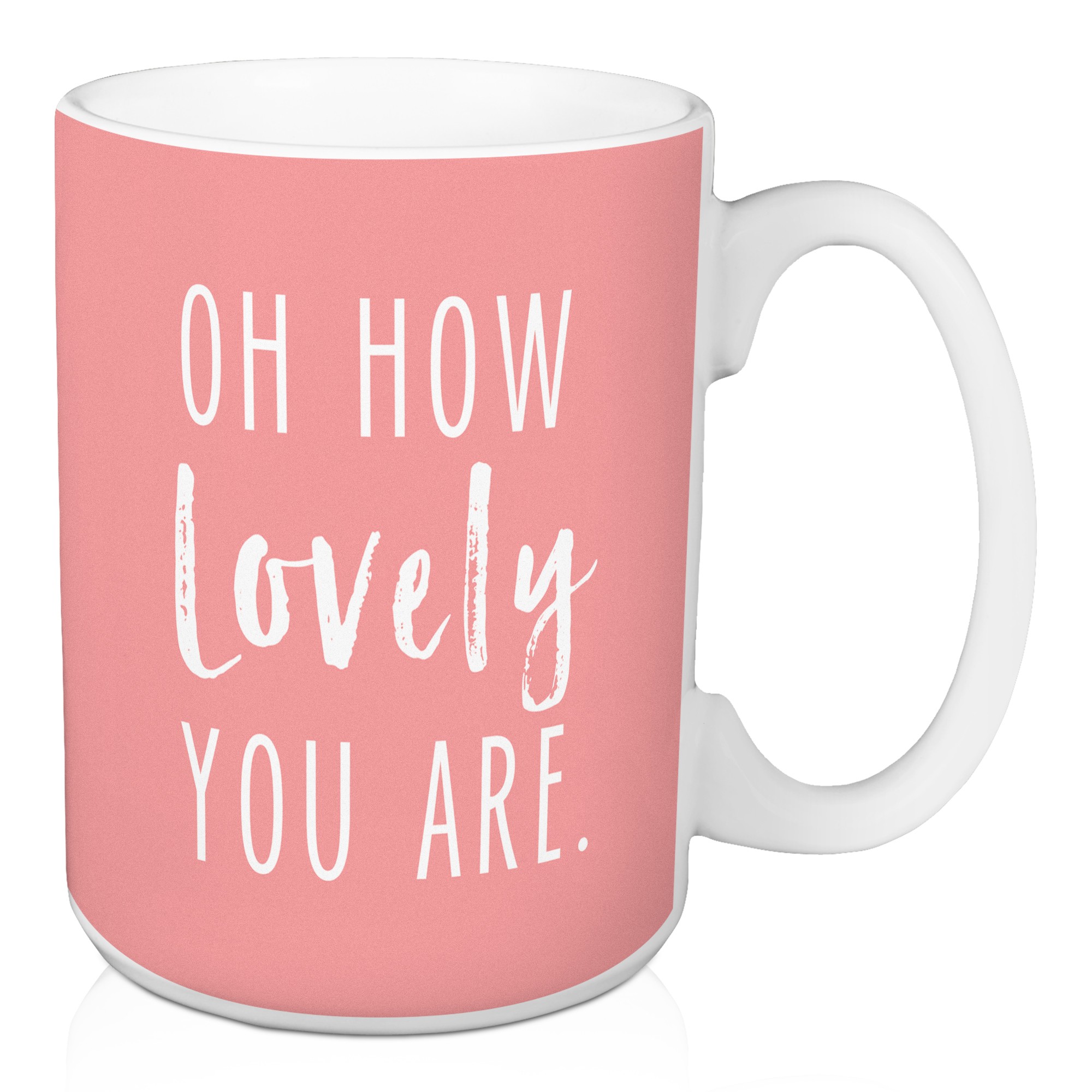 Oh How Lovely You Are 15 oz Mug