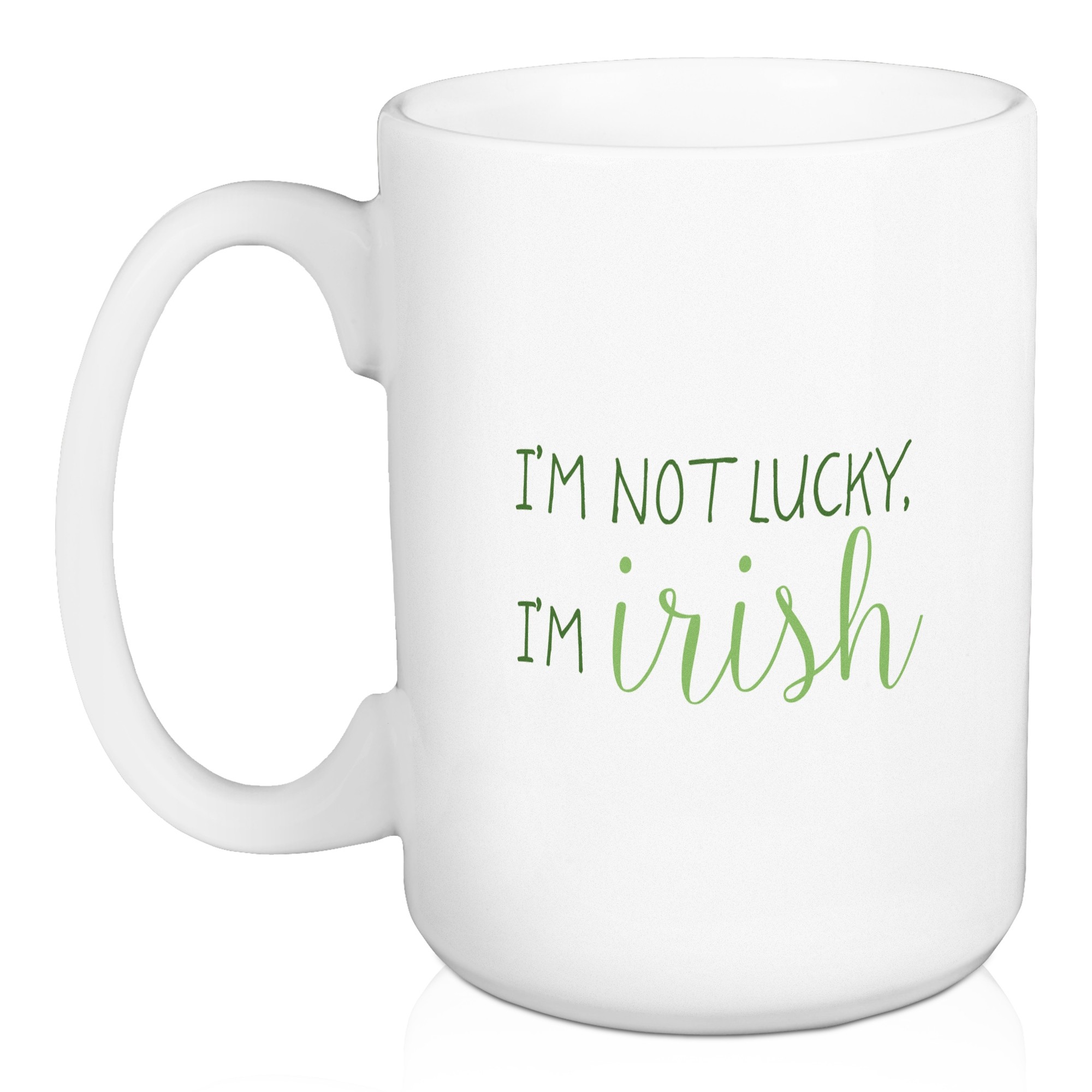 I'm Not Lucky I'm Irish 15 oz Mug