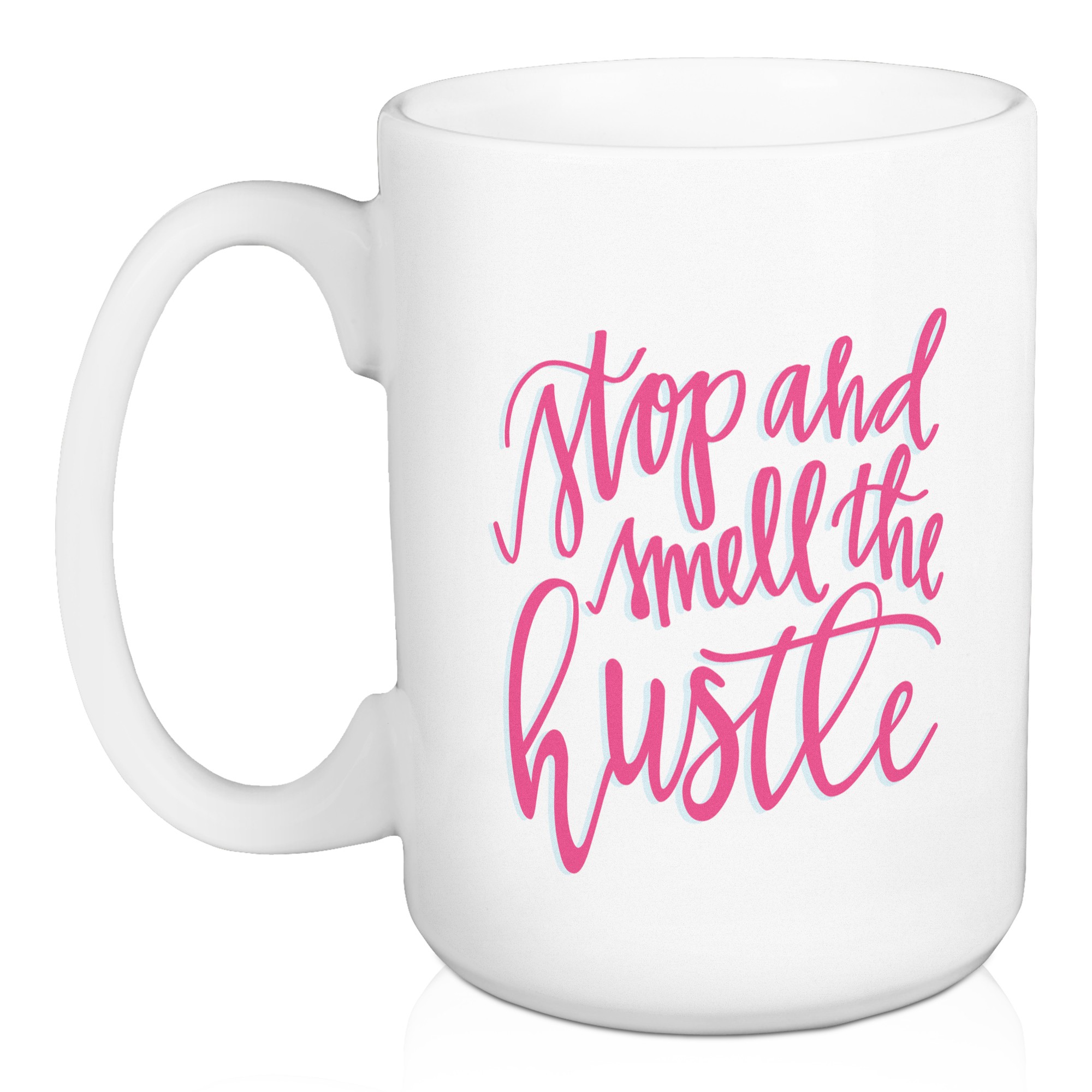 Stop and Smell the Hustle 15 oz Mug