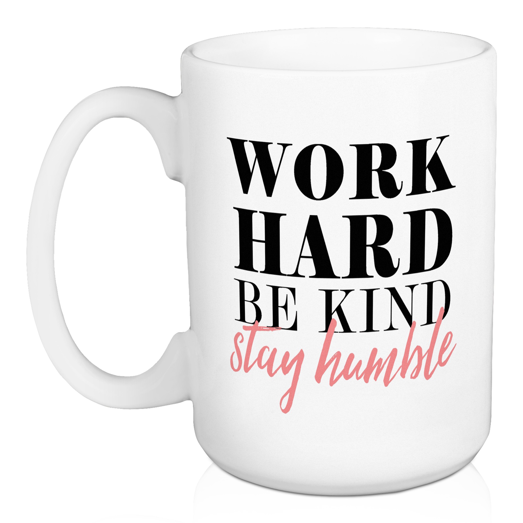 Work Hard Be Kind Stay Humble 15 oz Mug