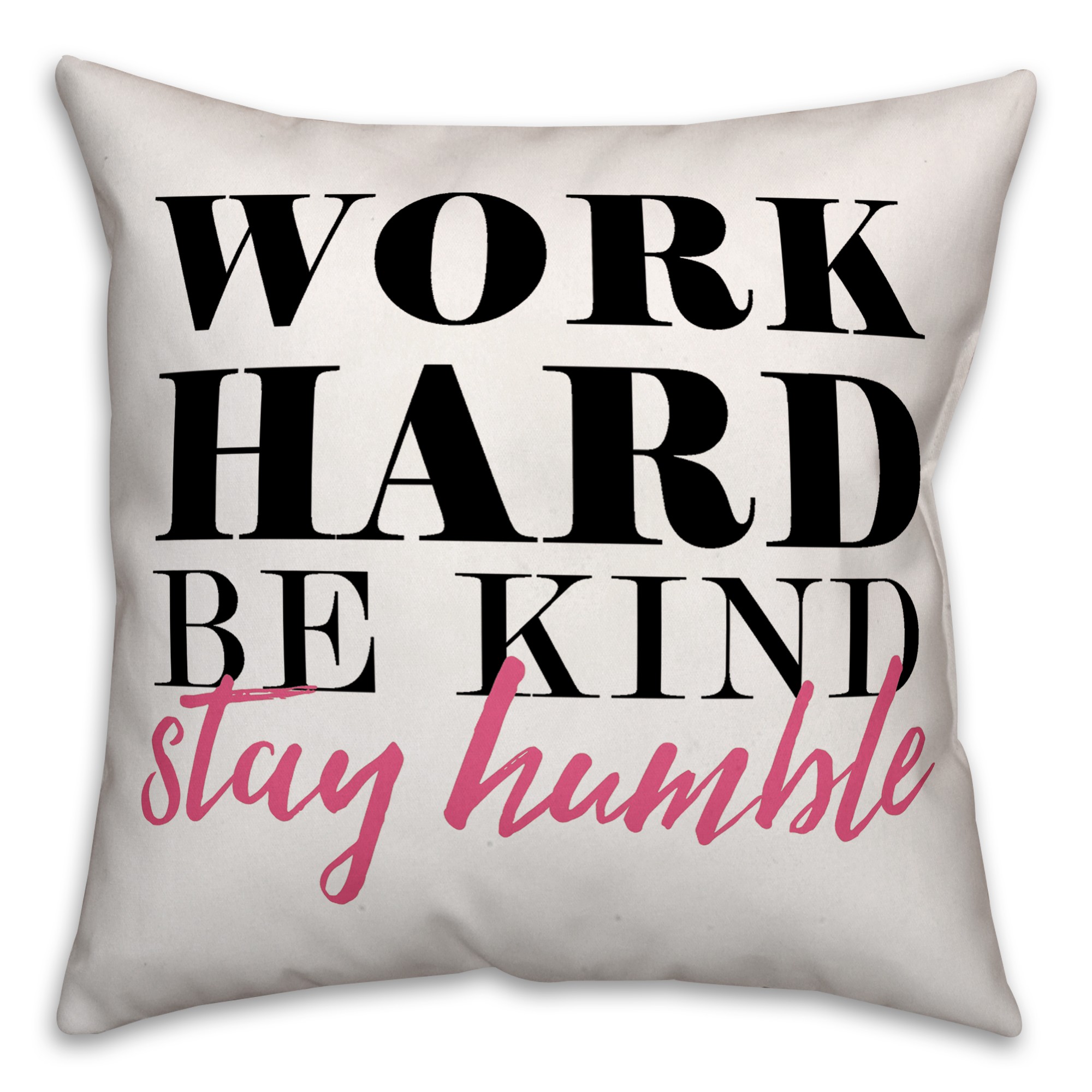 Work Hard Be Kind Stay Humble 18x18 Spun Poly Pillow
