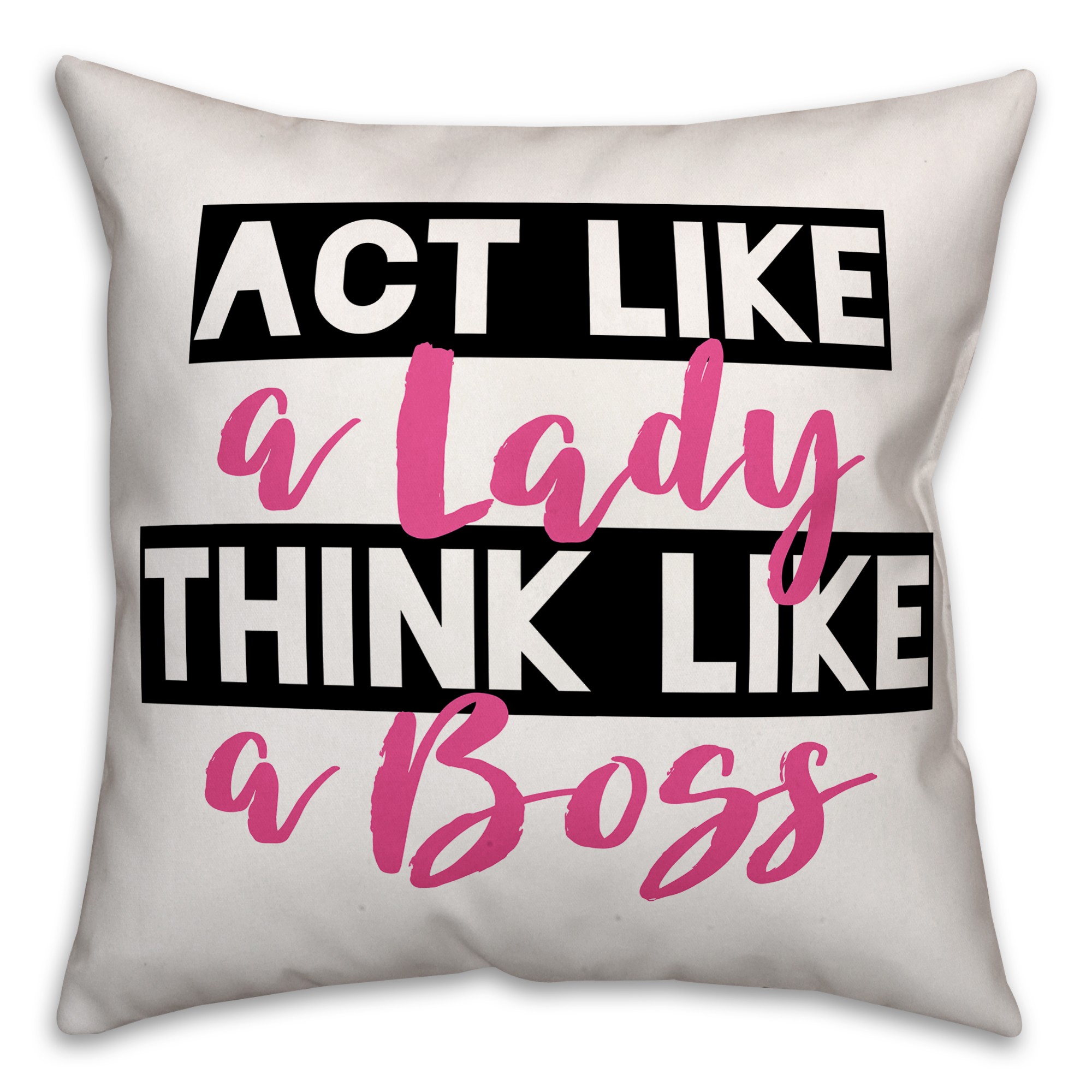 Act Like a Lady Think Like a Boss 18x18 Spun Poly Pillow
