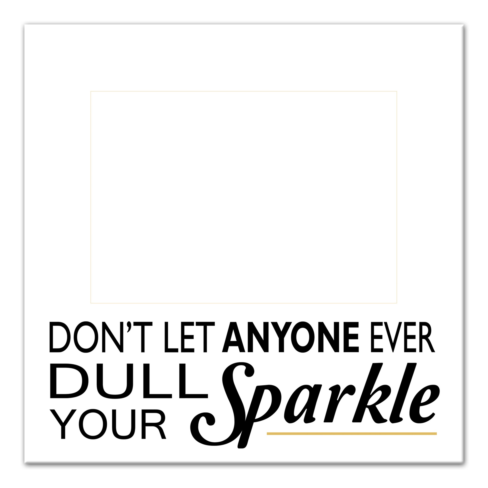 Don't Let Anyone Ever Dull Your Sparkle 12x12 Canvas Wall Art