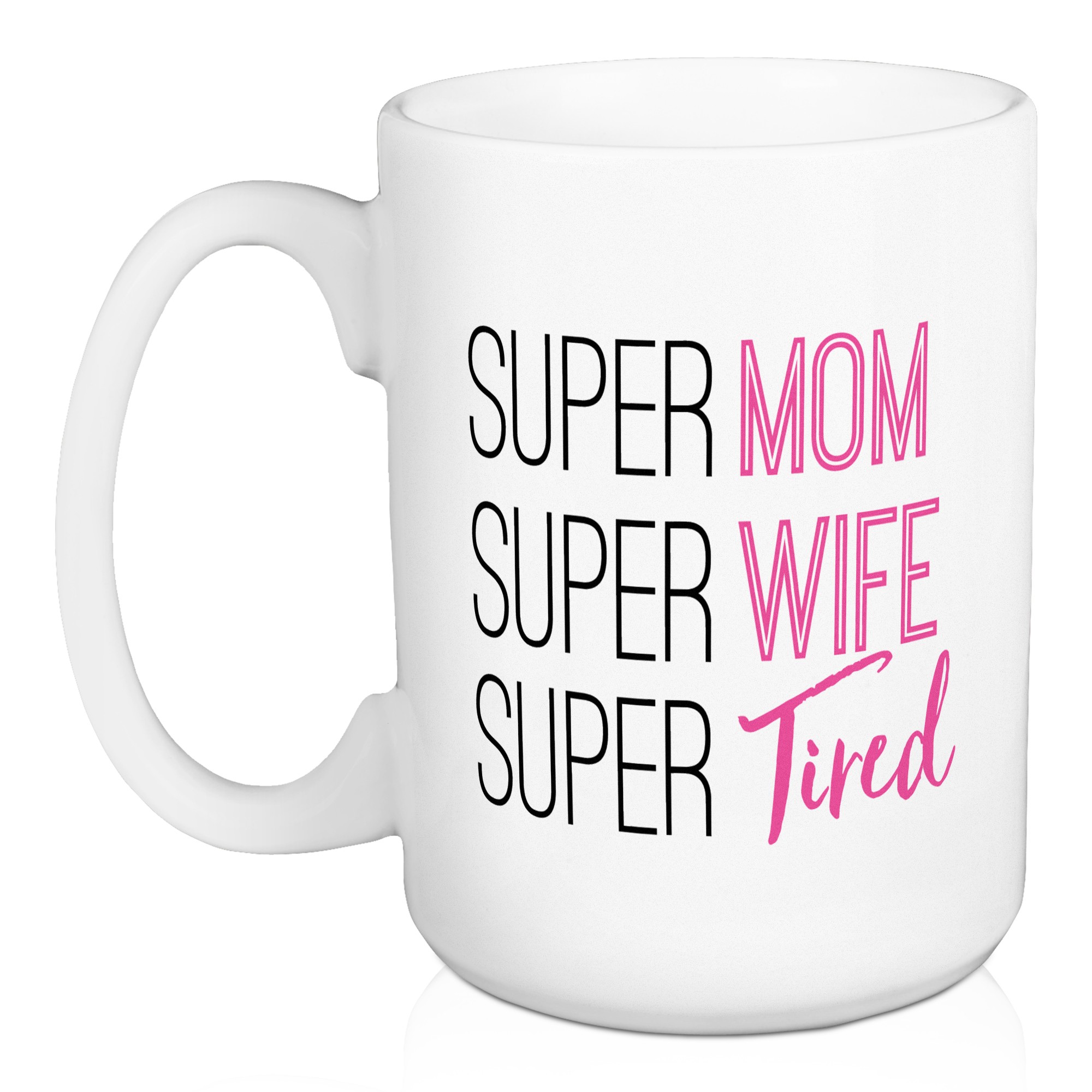 Super Mom Super Wife Super Tired 15 oz Mug