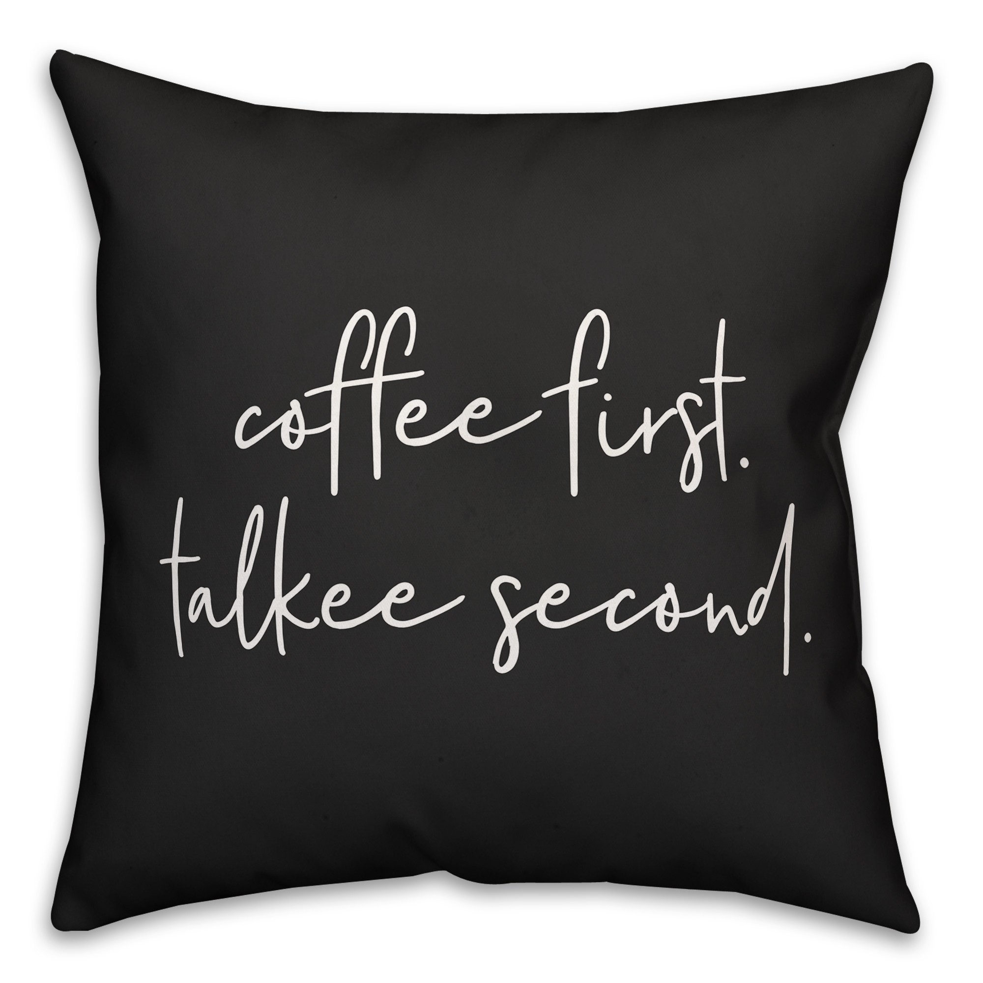 Coffee First Talkee Second 18x18 Spun Poly Pillow