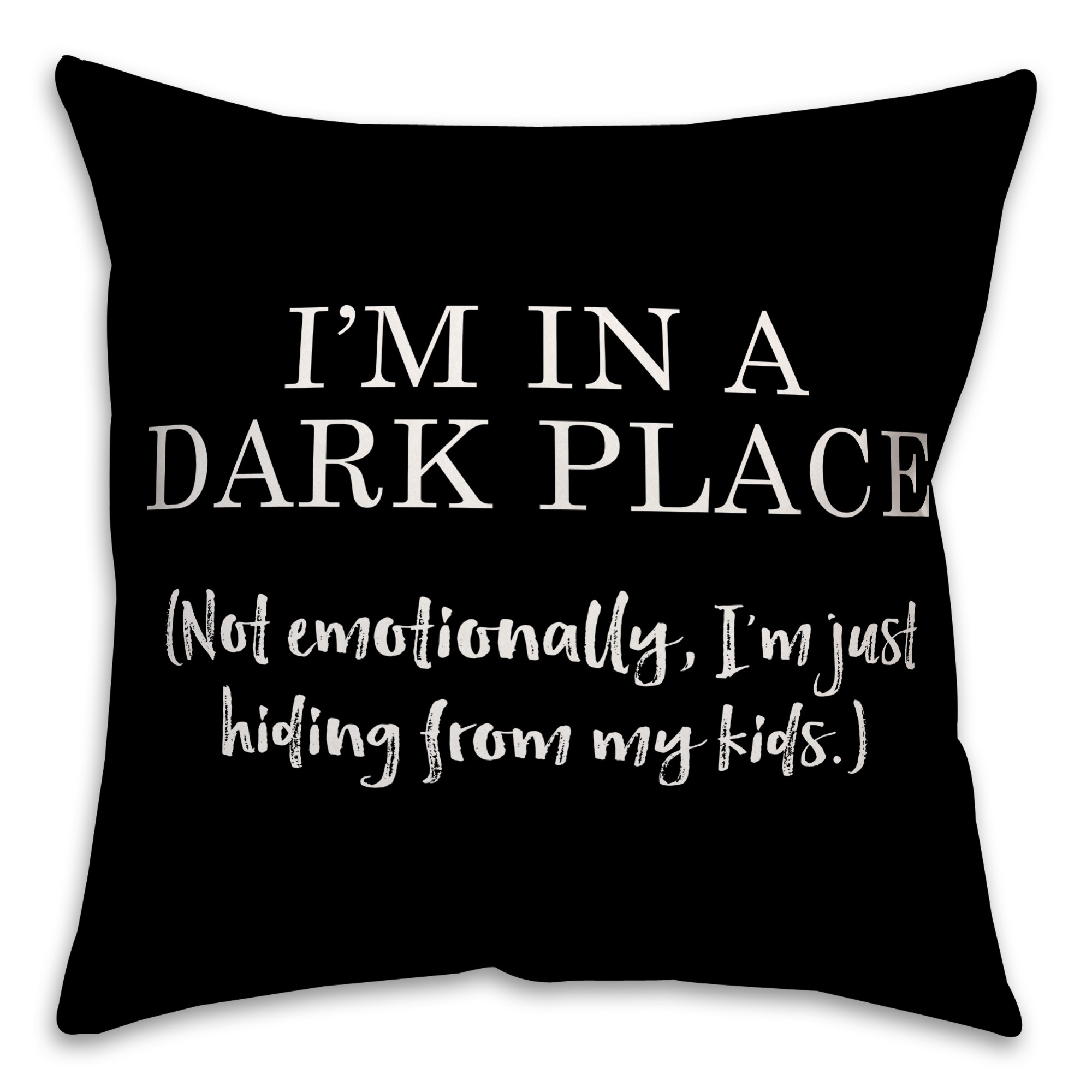 I'm In a Dark Place 18x18 Spun Poly Pillow