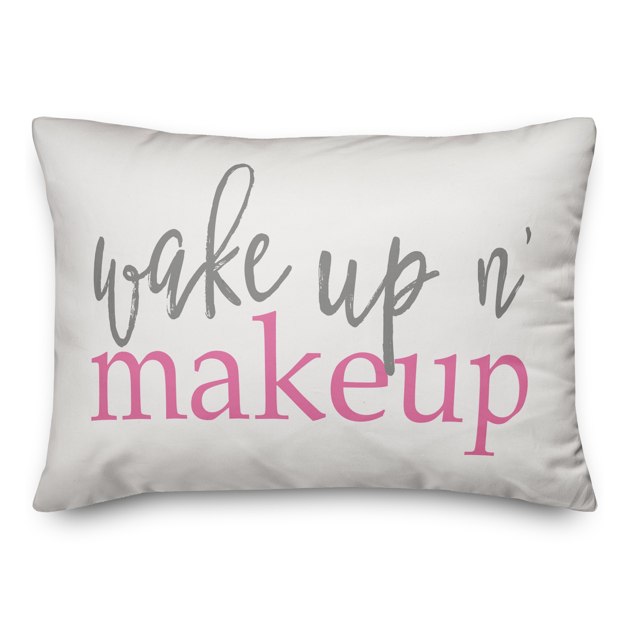 Wake Up N' Makeup 14x20 Spun Poly Pillow