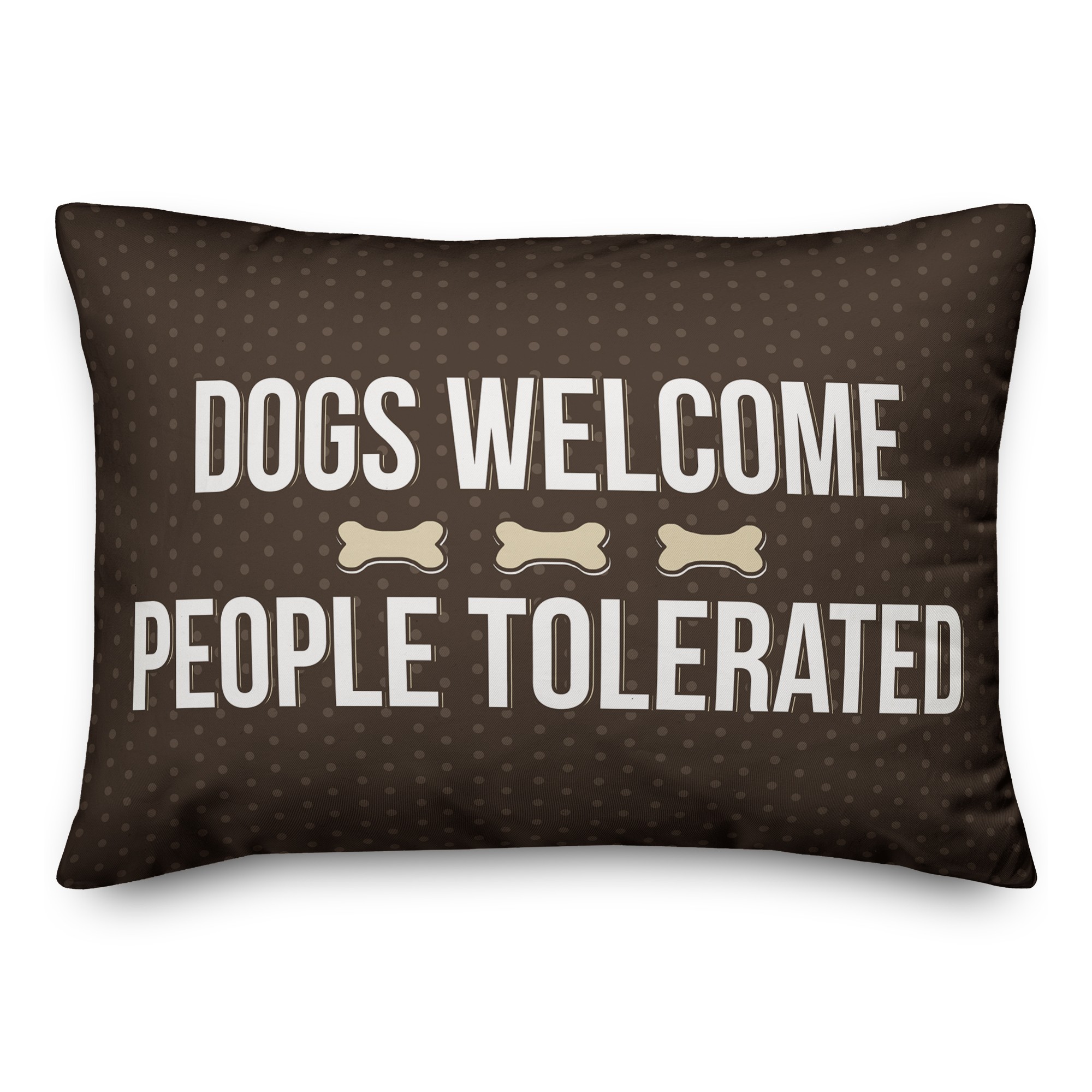 Dogs Welcome, People Tolerated 14x14 Poly Twill Pillow