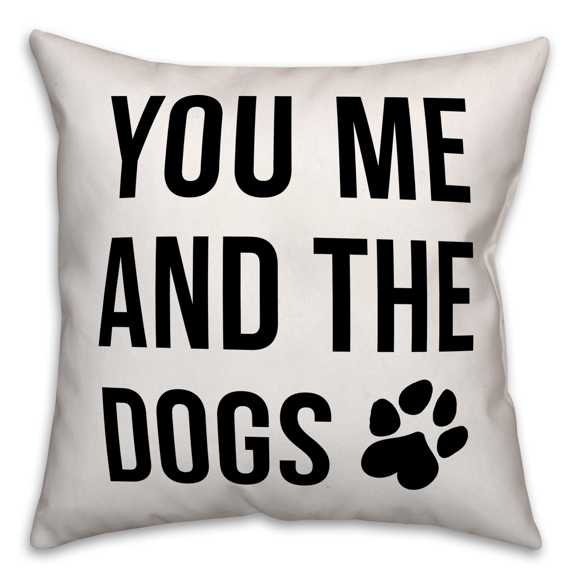 You Me And The Dogs 18x18 Poly Twill Pillow
