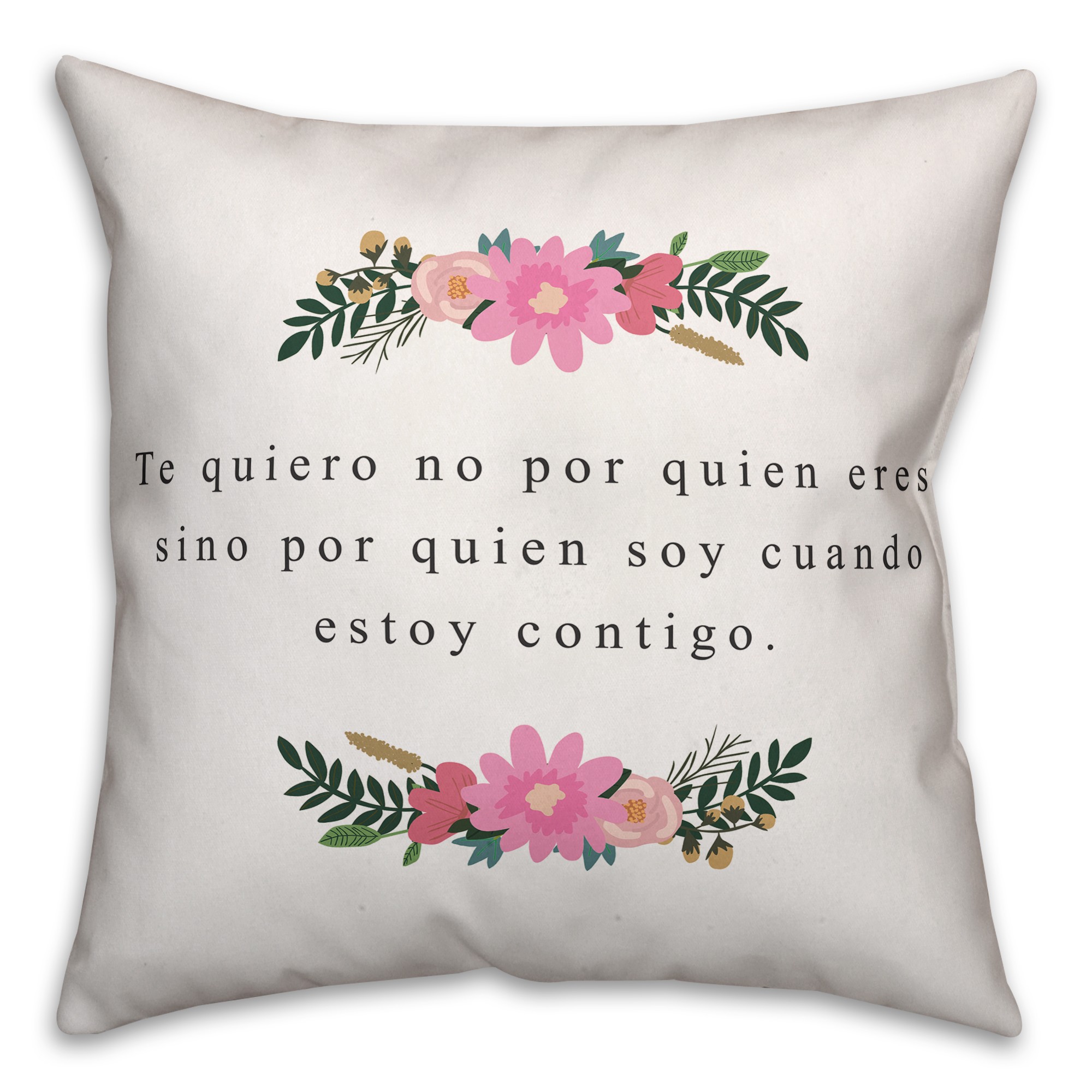 Te Quiero No Por Quien Eres, Sino Por 18x18 Spun Poly Pillow